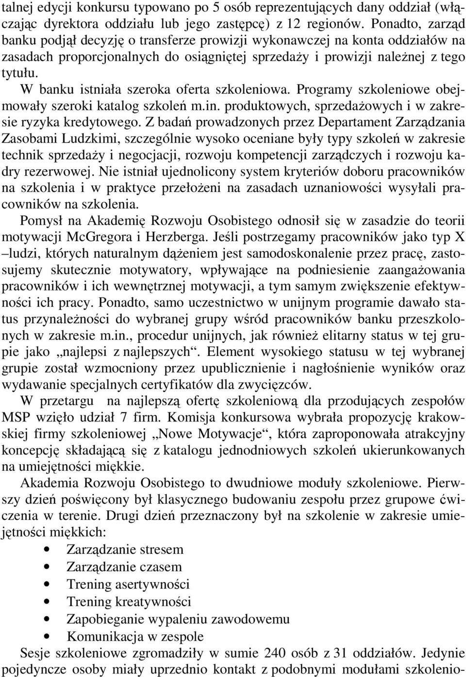 W banku istniała szeroka oferta szkoleniowa. Programy szkoleniowe obejmowały szeroki katalog szkoleń m.in. produktowych, sprzedaŝowych i w zakresie ryzyka kredytowego.