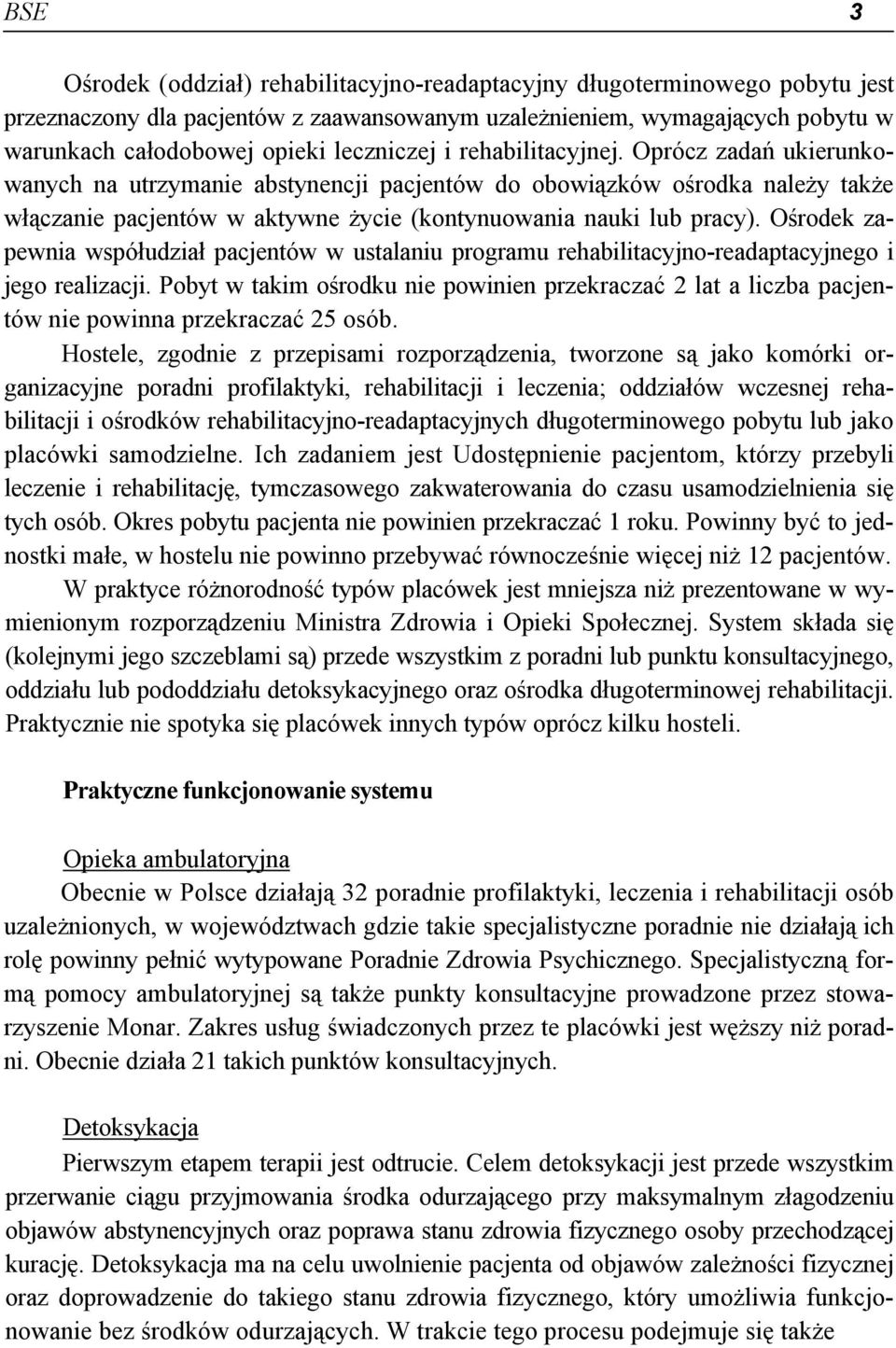 Ośrodek zapewnia współudział pacjentów w ustalaniu programu rehabilitacyjno-readaptacyjnego i jego realizacji.