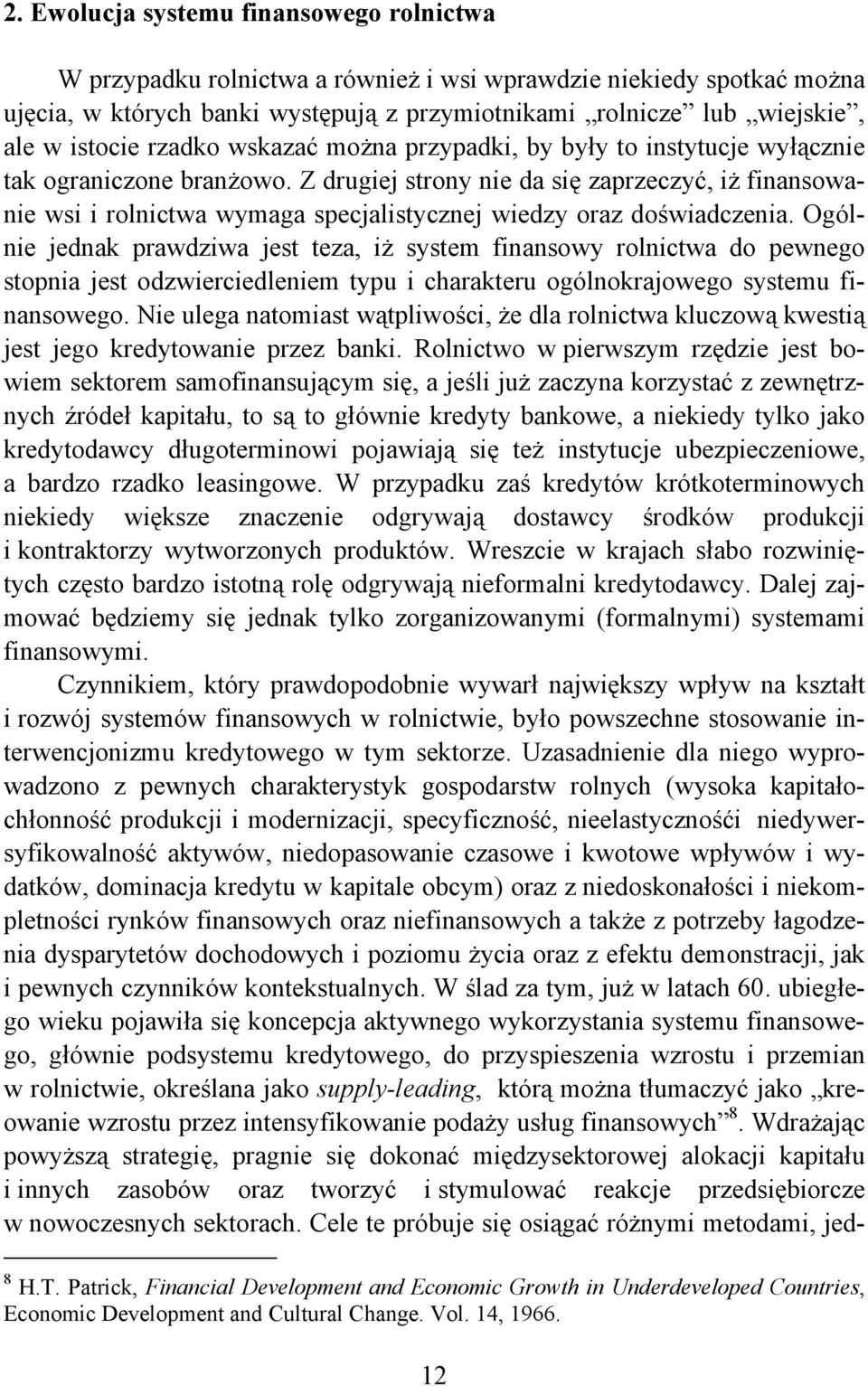 Z drugiej strony nie da się zaprzeczyć, iż finansowanie wsi i rolnictwa wymaga specjalistycznej wiedzy oraz doświadczenia.