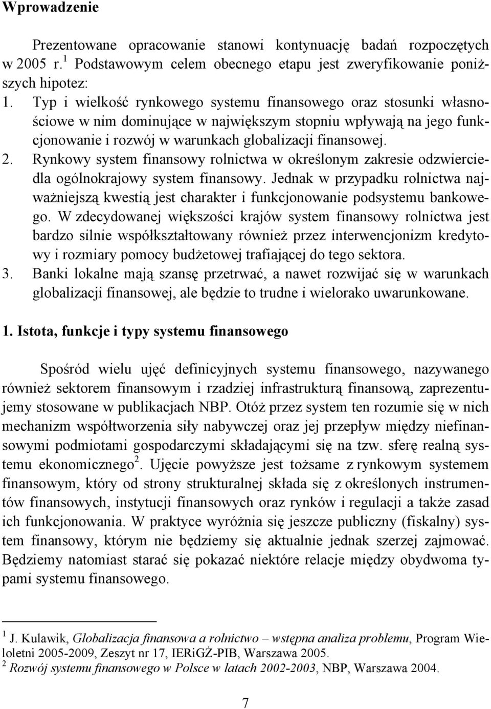 Rynkowy system finansowy rolnictwa w określonym zakresie odzwierciedla ogólnokrajowy system finansowy.