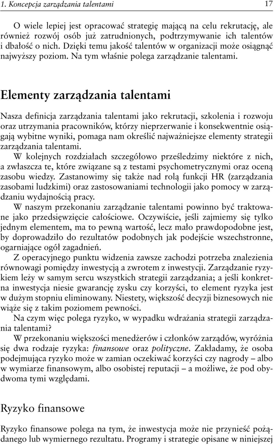 Elementy zarządzania talentami Nasza definicja zarządzania talentami jako rekrutacji, szkolenia i rozwoju oraz utrzymania pracowników, którzy nieprzerwanie i konsekwentnie osiągają wybitne wyniki,