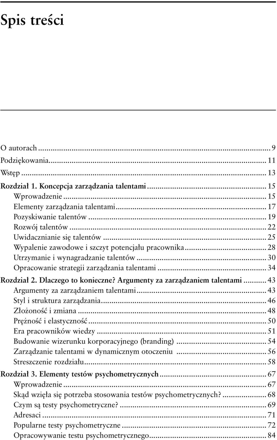 .. 30 Opracowanie strategii zarządzania talentami... 34 Rozdział 2. Dlaczego to konieczne? Argumenty za zarządzaniem talentami... 43 Argumenty za zarządzaniem talentami.