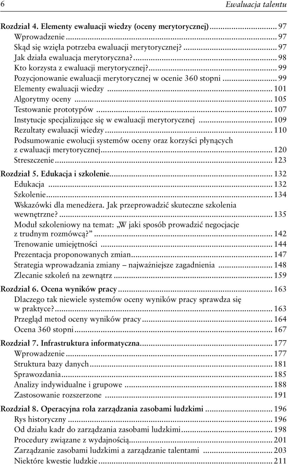 .. 107 Instytucje specjalizujące się w ewaluacji merytorycznej... 109 Rezultaty ewaluacji wiedzy... 110 Podsumowanie ewolucji systemów oceny oraz korzyści płynących z ewaluacji merytorycznej.