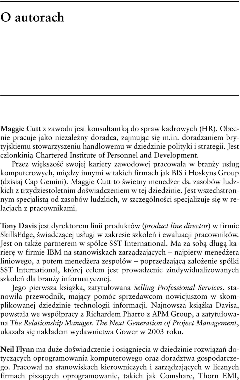 Przez większość swojej kariery zawodowej pracowała w branży usług komputerowych, między innymi w takich firmach jak BIS i Hoskyns Group (dzisiaj Cap Gemini). Maggie Cutt to świetny menedżer ds.