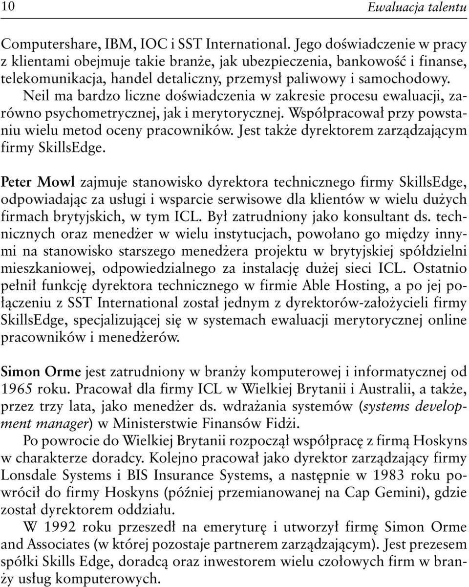 Neil ma bardzo liczne doświadczenia w zakresie procesu ewaluacji, zarówno psychometrycznej, jak i merytorycznej. Współpracował przy powstaniu wielu metod oceny pracowników.