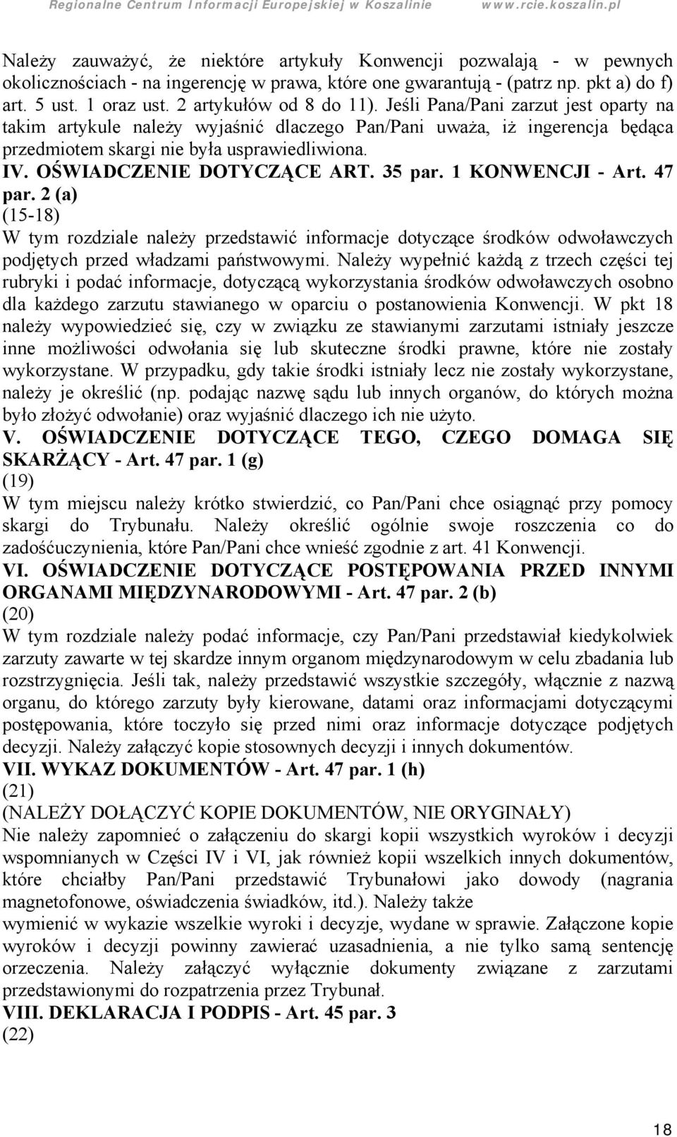 OŚWIADCZENIE DOTYCZĄ CE ART. 35 par. 1 KONWENCJI - Art. 47 par. 2 (a) (15-18) W tym rozdziale należ y przedstawić informacje dotyczące środkó w odwoławczych podję tych przed władzami pań stwowymi.