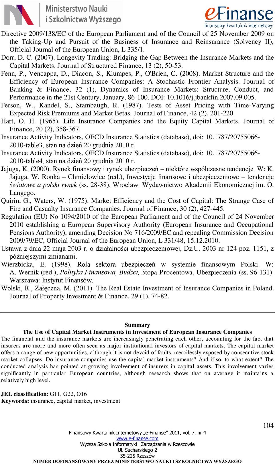 , Vencappa, D., Diacon, S., Klumpes, P., O'Brien, C. (2008). Market Structure and the Efficiency of European Insurance Companies: A Stochastic Frontier Analysis.