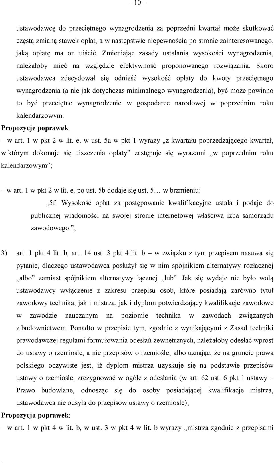 Skoro ustawodawca zdecydował się odnieść wysokość opłaty do kwoty przeciętnego wynagrodzenia (a nie jak dotychczas minimalnego wynagrodzenia), być może powinno to być przeciętne wynagrodzenie w