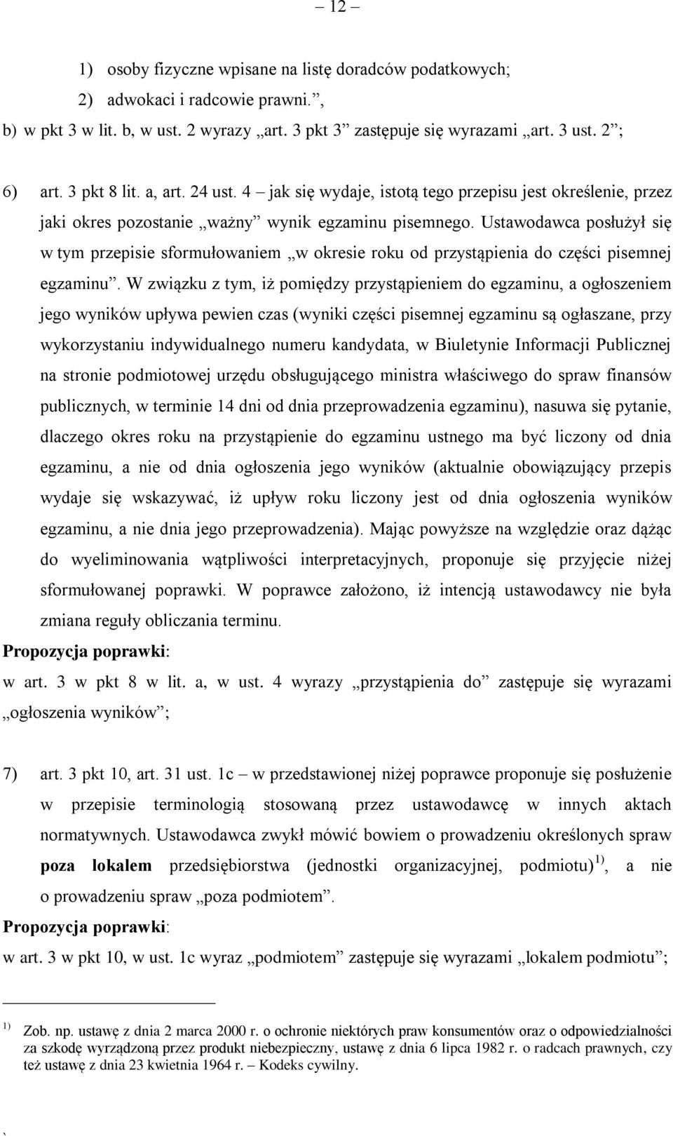 Ustawodawca posłużył się w tym przepisie sformułowaniem w okresie roku od przystąpienia do części pisemnej egzaminu.