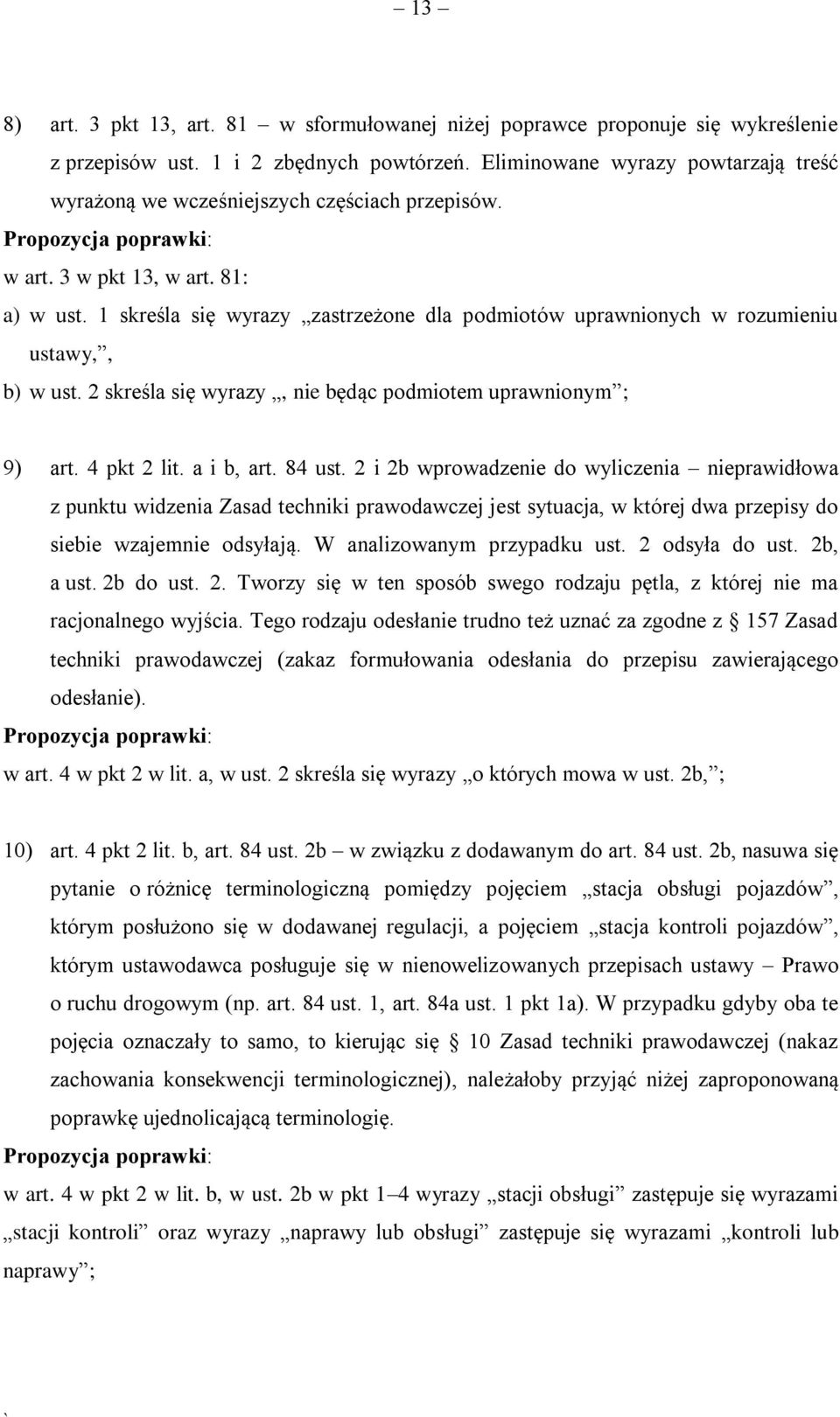 1 skreśla się wyrazy zastrzeżone dla podmiotów uprawnionych w rozumieniu ustawy,, b) w ust. 2 skreśla się wyrazy, nie będąc podmiotem uprawnionym ; 9) art. 4 pkt 2 lit. a i b, art. 84 ust.