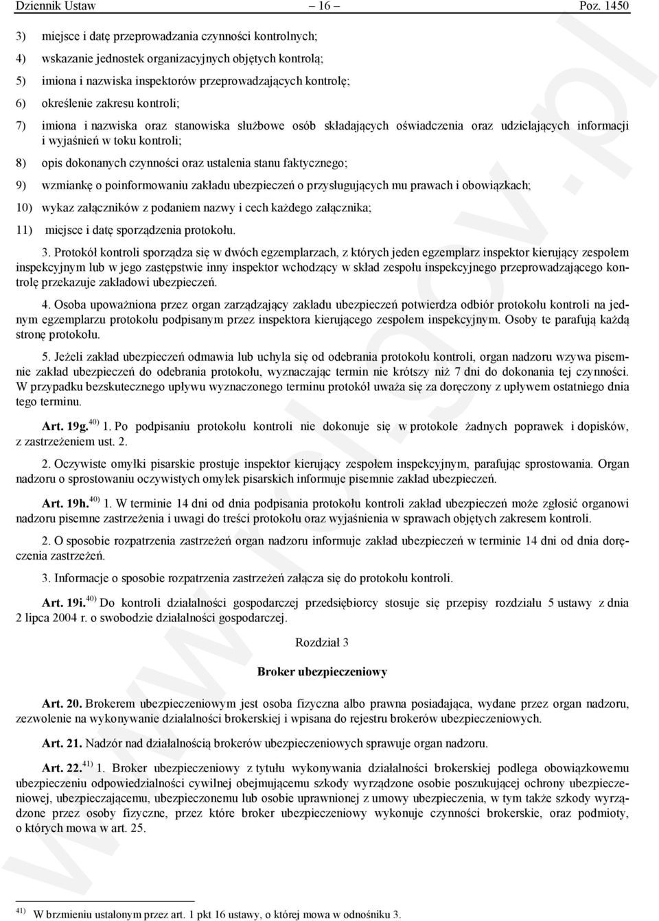 zakresu kontroli; 7) imiona i nazwiska oraz stanowiska służbowe osób składających oświadczenia oraz udzielających informacji i wyjaśnień w toku kontroli; 8) opis dokonanych czynności oraz ustalenia