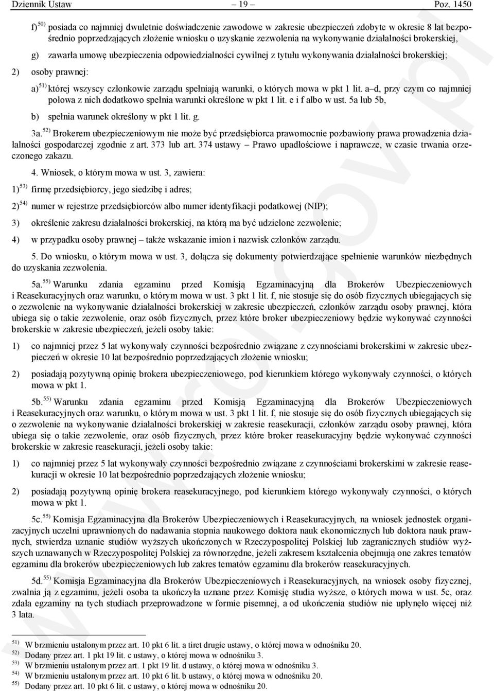 działalności brokerskiej, g) zawarła umowę ubezpieczenia odpowiedzialności cywilnej z tytułu wykonywania działalności brokerskiej; 2) osoby prawnej: a) 51) której wszyscy członkowie zarządu spełniają