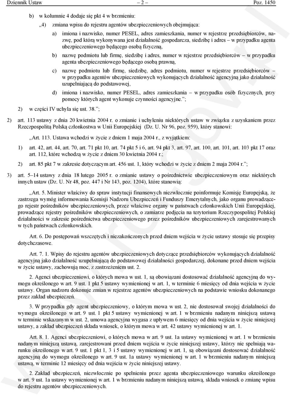 przedsiębiorców, nazwę, pod którą wykonywana jest działalność gospodarcza, siedzibę i adres w przypadku agenta ubezpieczeniowego będącego osobą fizyczną, b) nazwę podmiotu lub firmę, siedzibę i