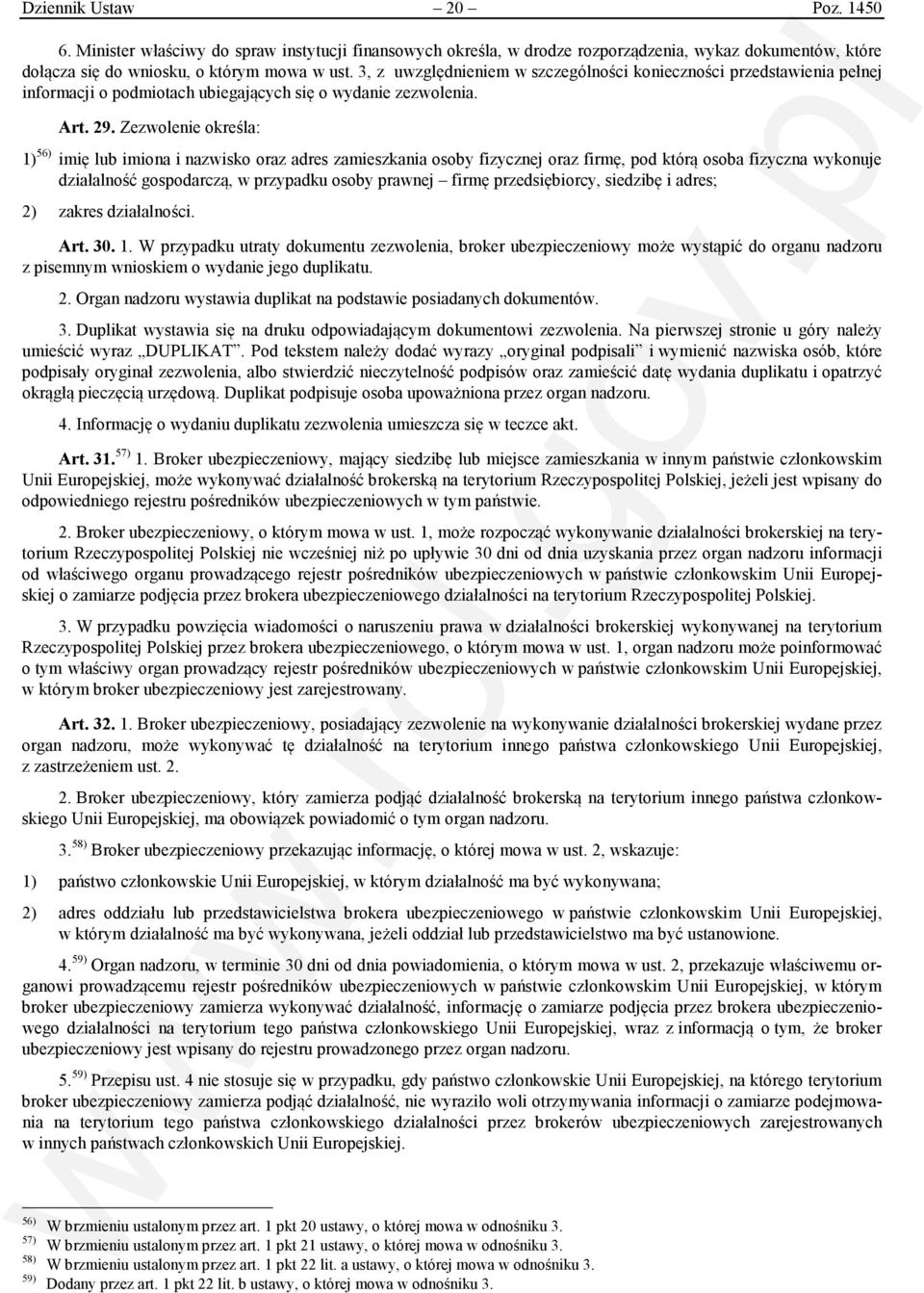 Zezwolenie określa: 1) 56) imię lub imiona i nazwisko oraz adres zamieszkania osoby fizycznej oraz firmę, pod którą osoba fizyczna wykonuje działalność gospodarczą, w przypadku osoby prawnej firmę