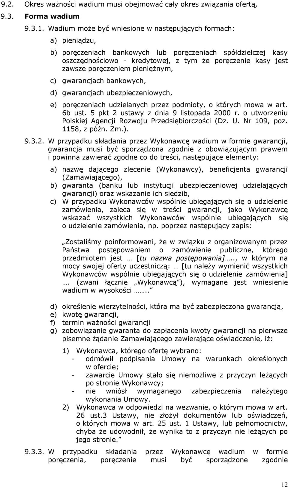 poręczeniem pieniężnym, c) gwarancjach bankowych, d) gwarancjach ubezpieczeniowych, e) poręczeniach udzielanych przez podmioty, o których mowa w art. 6b ust. 5 pkt 2 ustawy z dnia 9 listopada 2000 r.