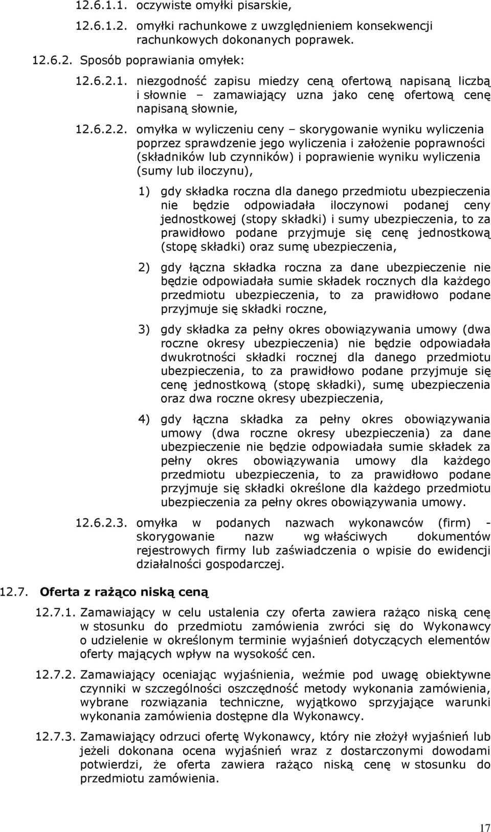 iloczynu), 1) gdy składka roczna dla danego przedmiotu ubezpieczenia nie będzie odpowiadała iloczynowi podanej ceny jednostkowej (stopy składki) i sumy ubezpieczenia, to za prawidłowo podane