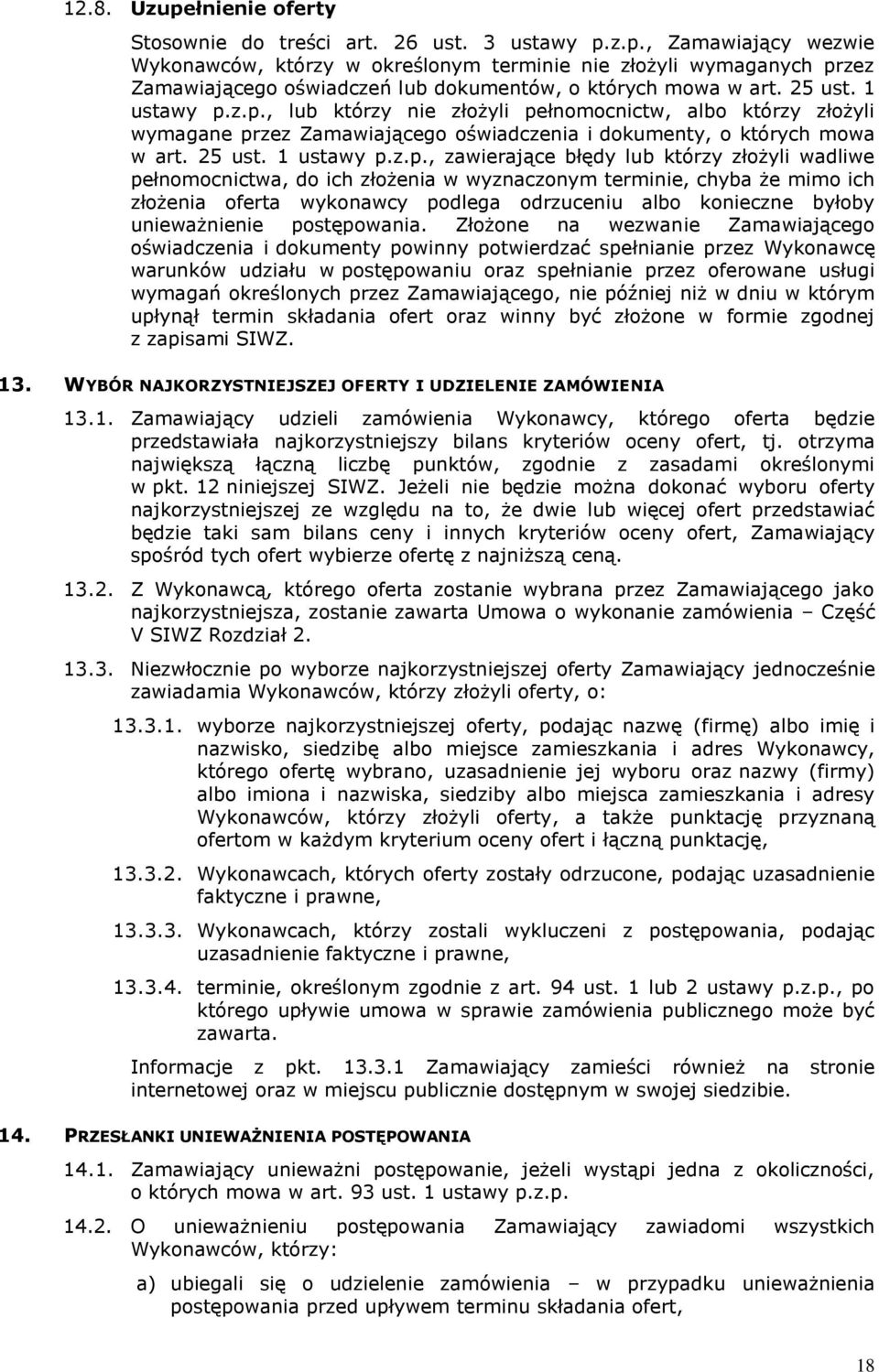 z.p., lub którzy nie złożyli pełnomocnictw, albo którzy złożyli wymagane przez Zamawiającego oświadczenia i dokumenty, o których mowa w art. z.p., zawierające błędy lub którzy złożyli wadliwe