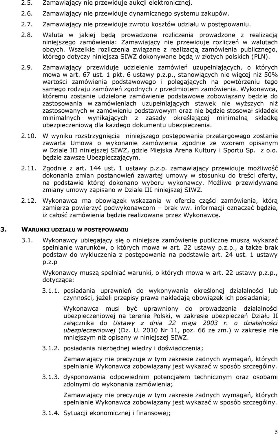 Wszelkie rozliczenia związane z realizacją zamówienia publicznego, którego dotyczy niniejsza SIWZ dokonywane będą w złotych polskich (PLN). 2.9.