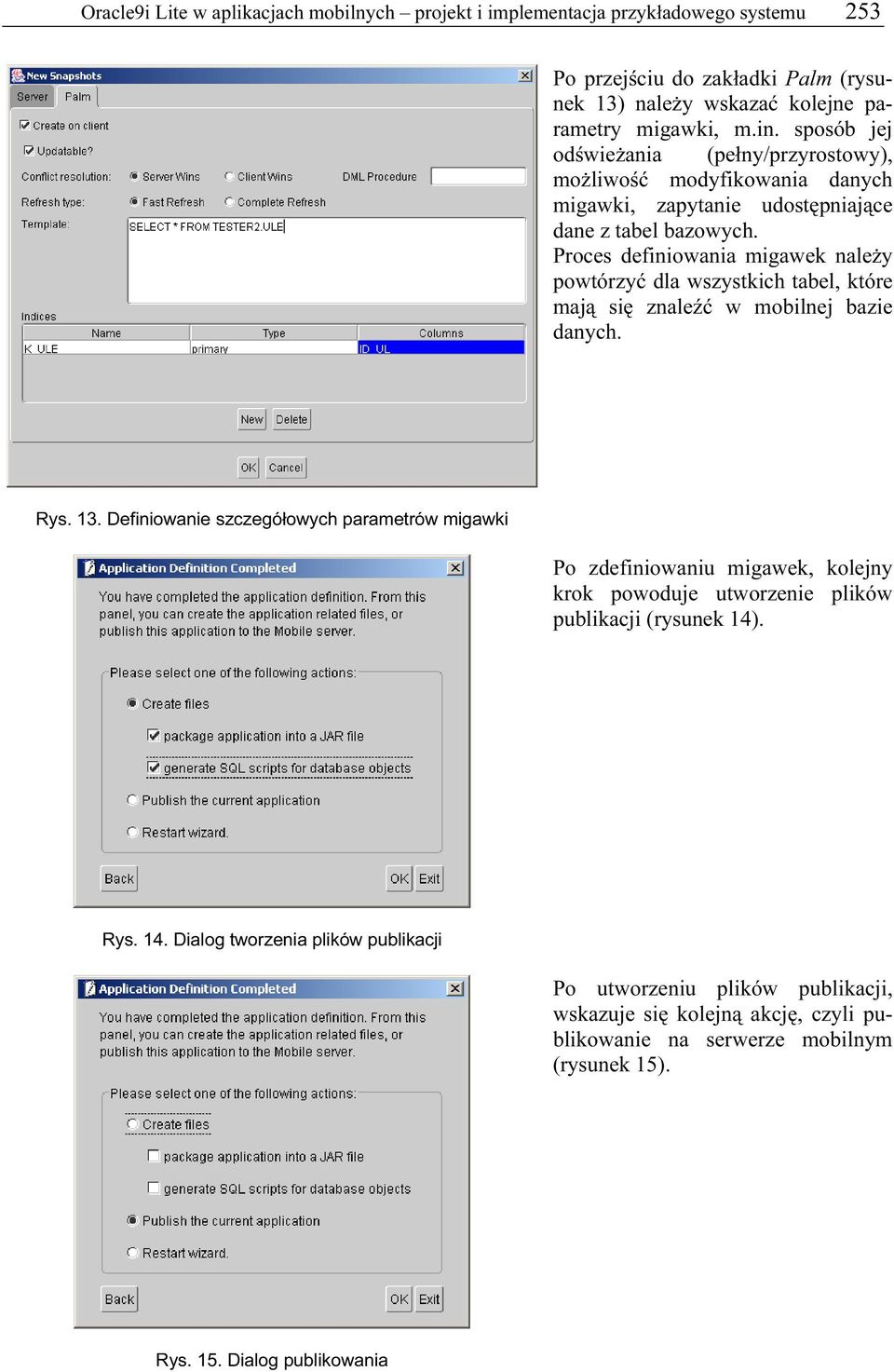 Proces definiowania migawek należy powtórzyć dla wszystkich tabel, które mają się znaleźć w mobilnej bazie danych. Rys. 13.