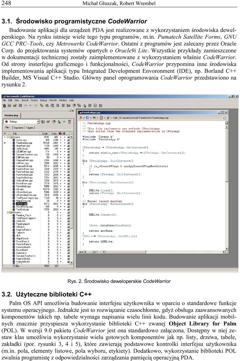 do projektowania systemów opartych o Oracle9i Lite. Wszystkie przykłady zamieszczone w dokumentacji technicznej zostały zaimplementowane z wykorzystaniem właśnie CodeWarrior.