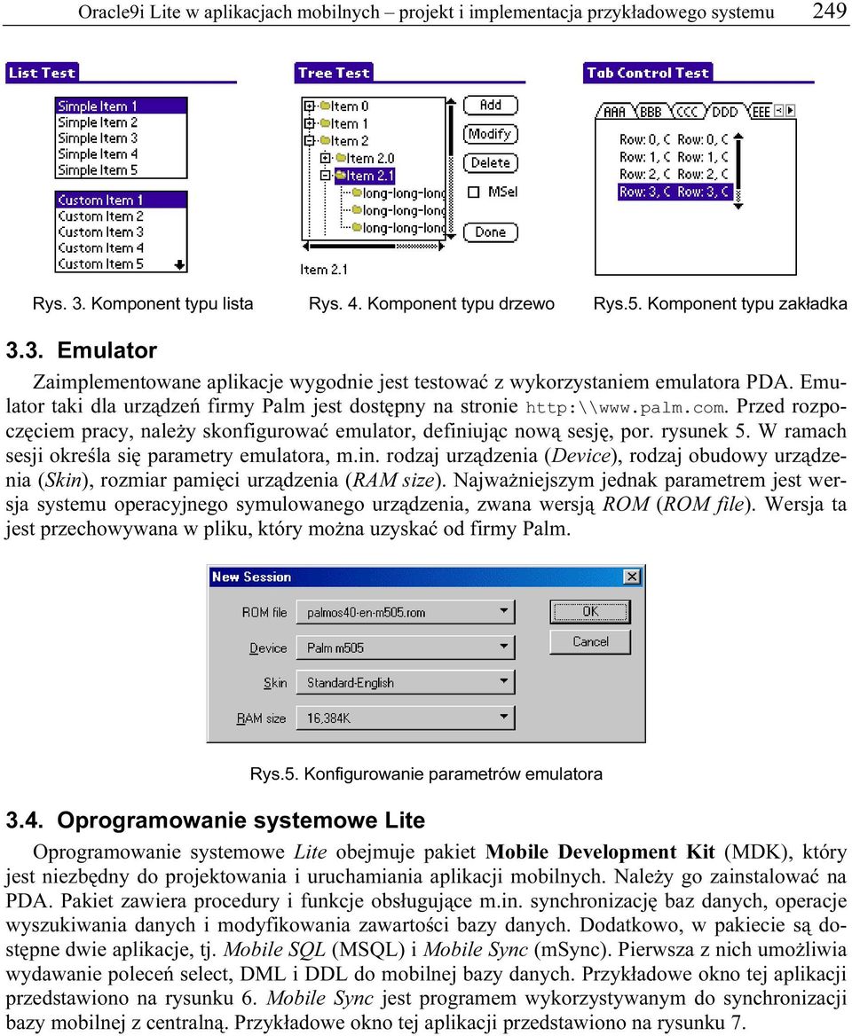 W ramach sesji określa się parametry emulatora, m.in. rodzaj urządzenia (Device), rodzaj obudowy urządzenia (Skin), rozmiar pamięci urządzenia (RAM size).