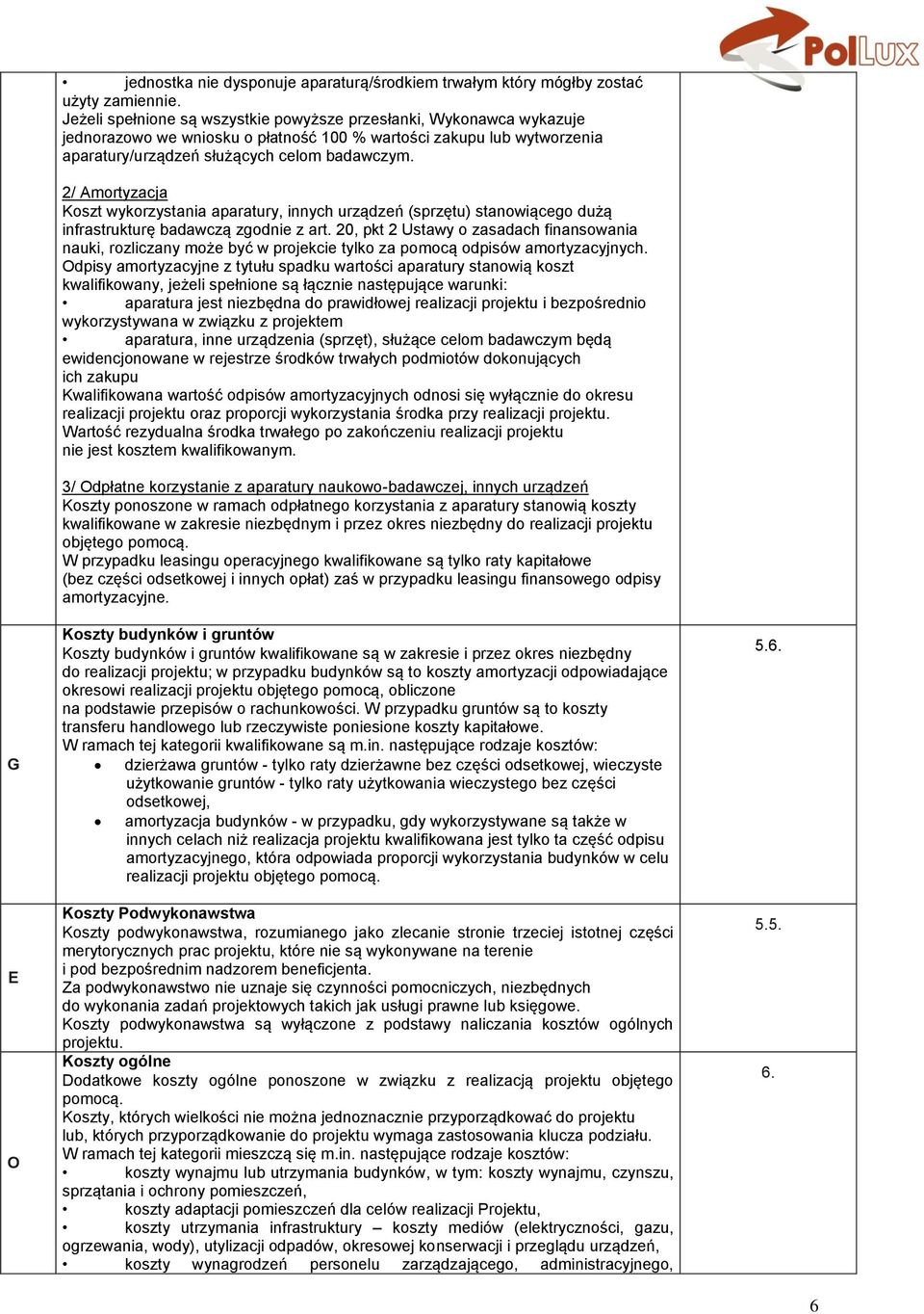 2/ Amortyzacja Koszt wykorzystania aparatury, innych urządzeń (sprzętu) stanowiącego dużą infrastrukturę badawczą zgodnie z art.