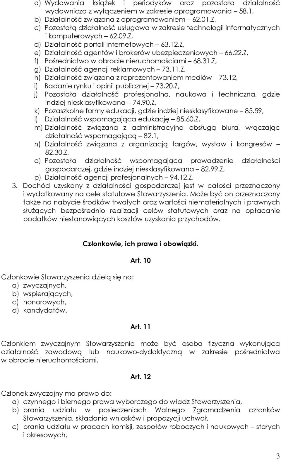 Z, e) Działalność agentów i brokerów ubezpieczeniowych 66.22.Z, f) Pośrednictwo w obrocie nieruchomościami 68.31.Z, g) Działalność agencji reklamowych 73.11.