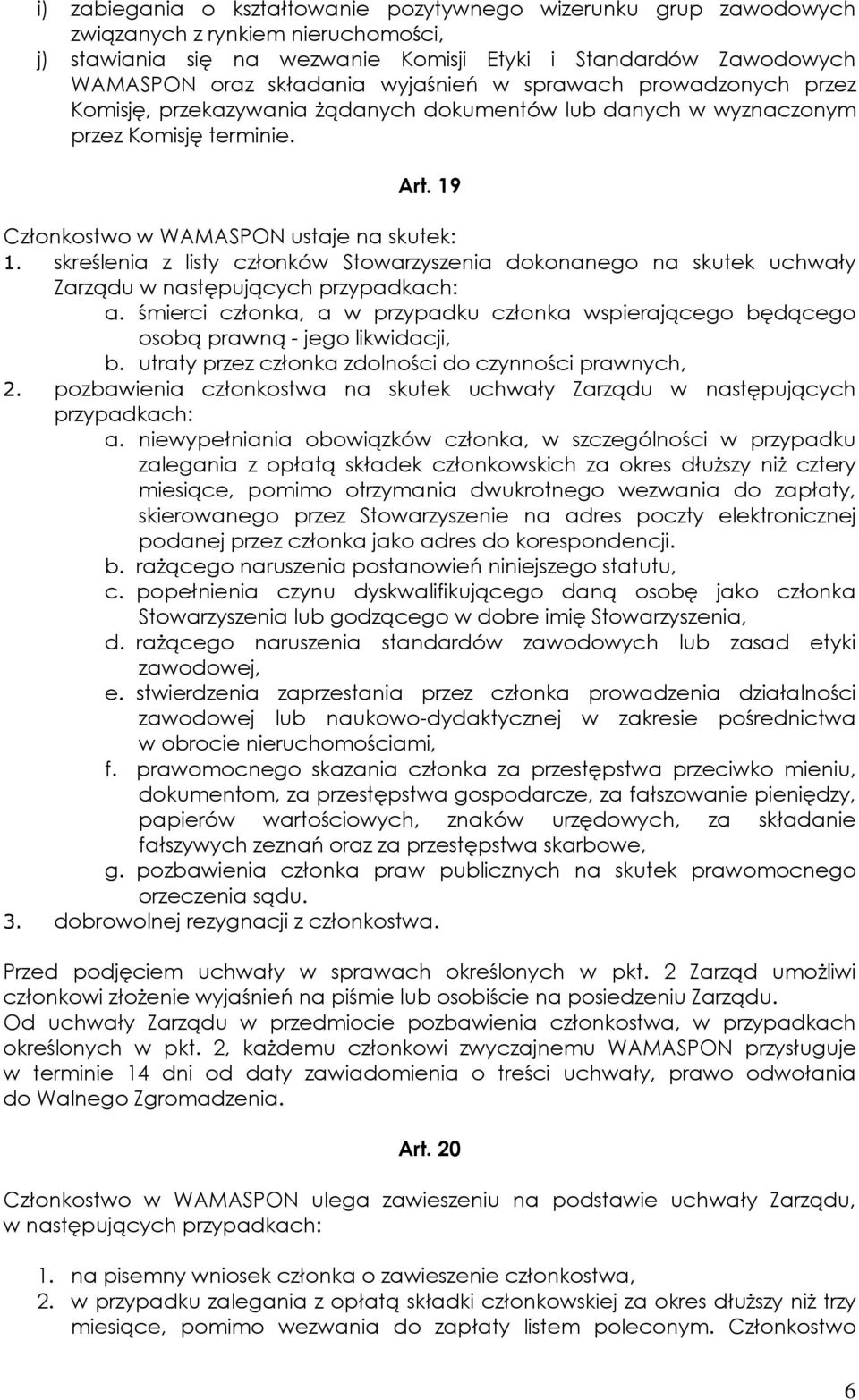 skreślenia z listy członków Stowarzyszenia dokonanego na skutek uchwały Zarządu w następujących przypadkach: a.