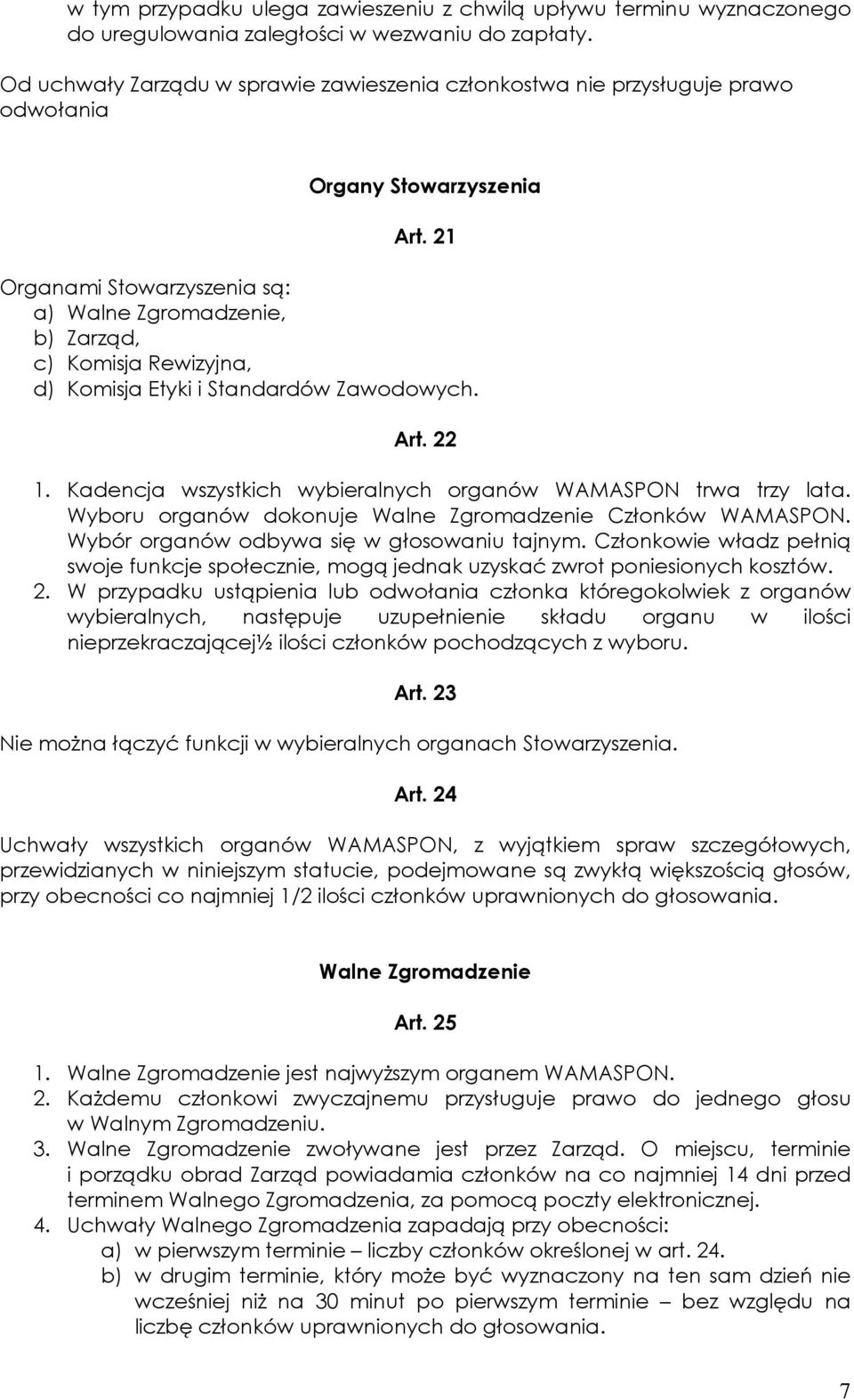 21 Organami Stowarzyszenia są: a) Walne Zgromadzenie, b) Zarząd, c) Komisja Rewizyjna, d) Komisja Etyki i Standardów Zawodowych. Art. 22 1.