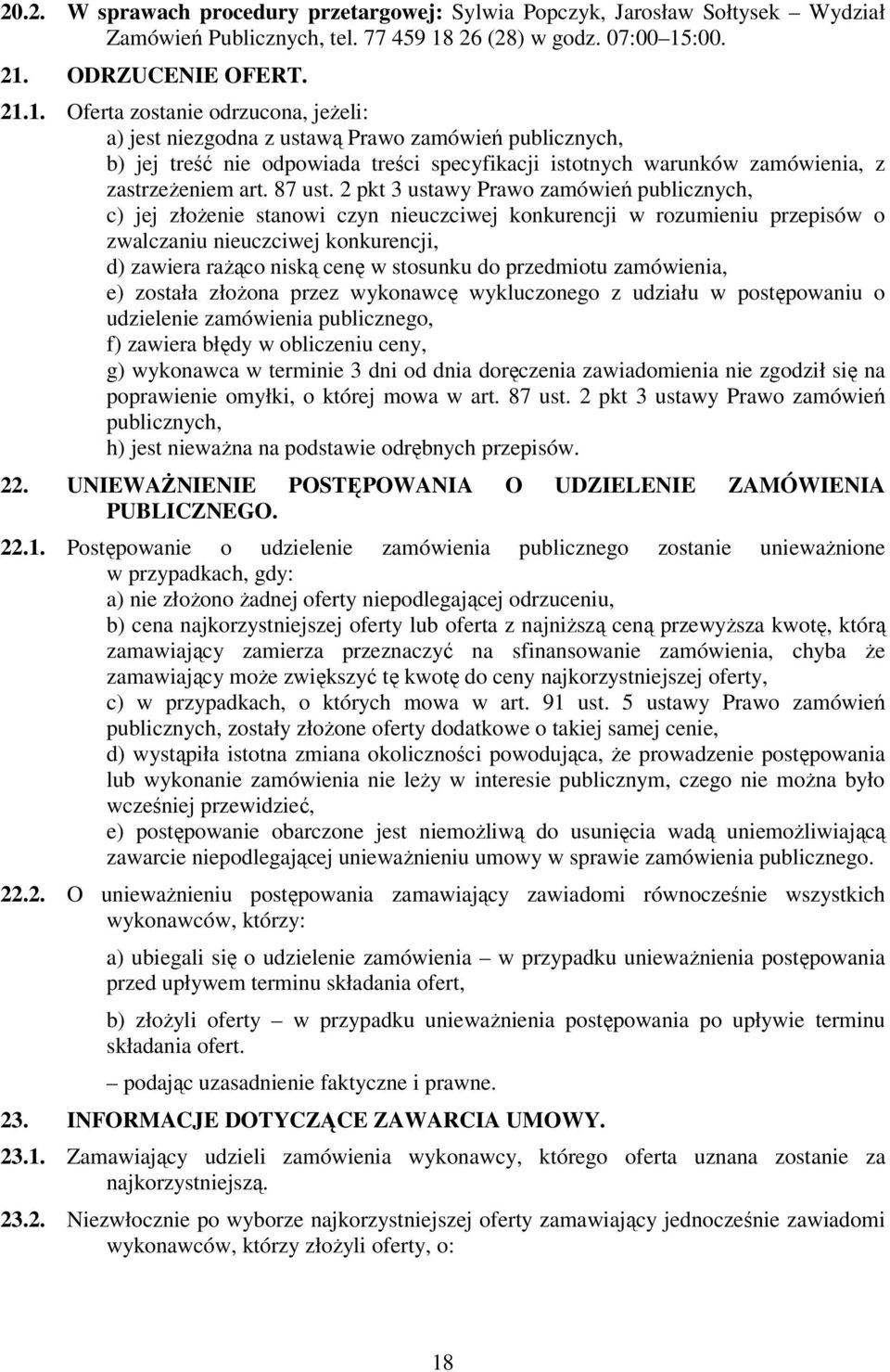 :00. 21. ODRZUCENIE OFERT. 21.1. Oferta zostanie odrzucona, jeżeli: a) jest niezgodna z ustawą Prawo zamówień publicznych, b) jej treść nie odpowiada treści specyfikacji istotnych warunków zamówienia, z zastrzeżeniem art.