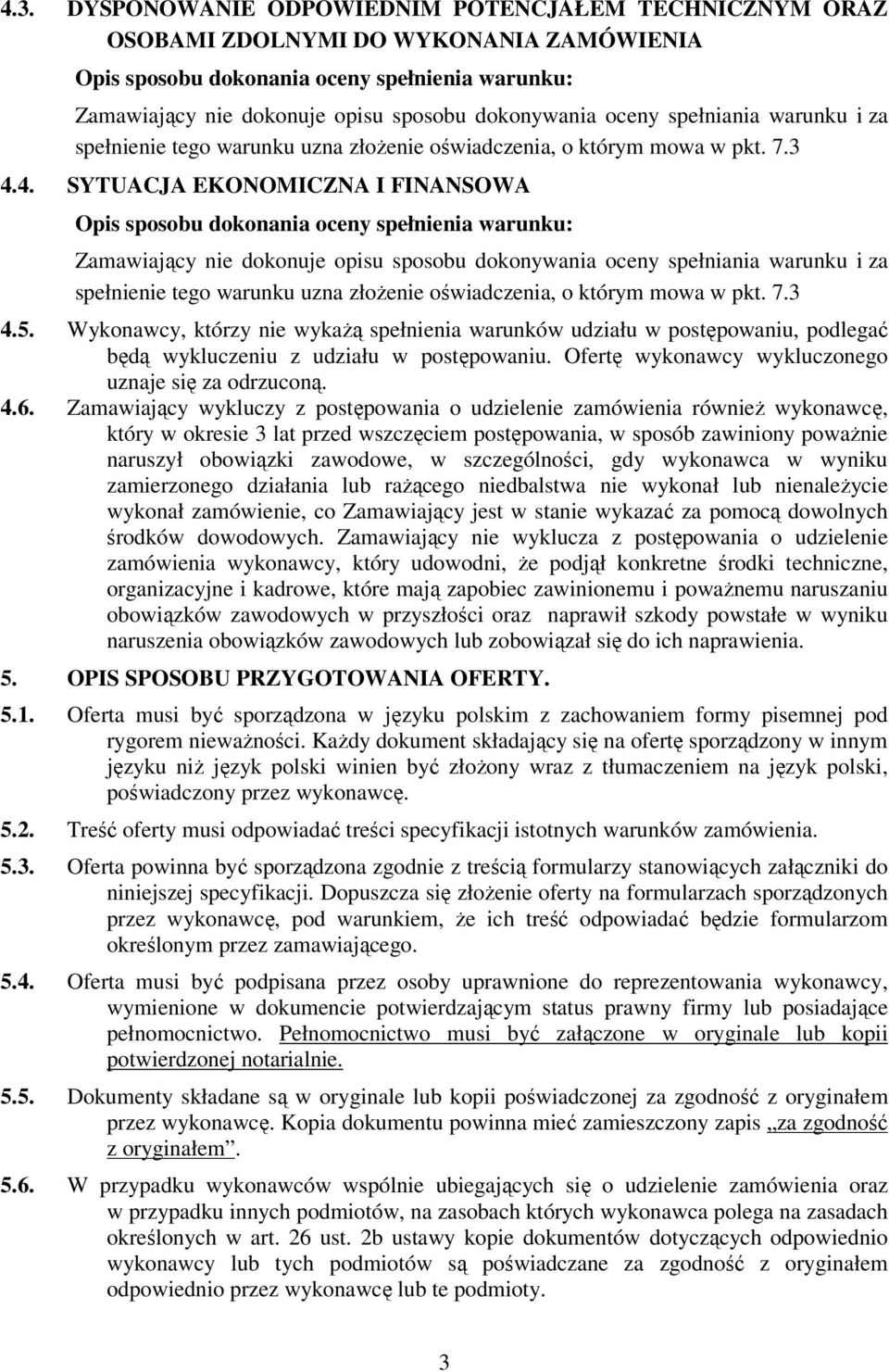 4. SYTUACJA EKONOMICZNA I FINANSOWA Opis sposobu dokonania oceny spełnienia warunku: Zamawiający nie dokonuje opisu sposobu dokonywania 5.