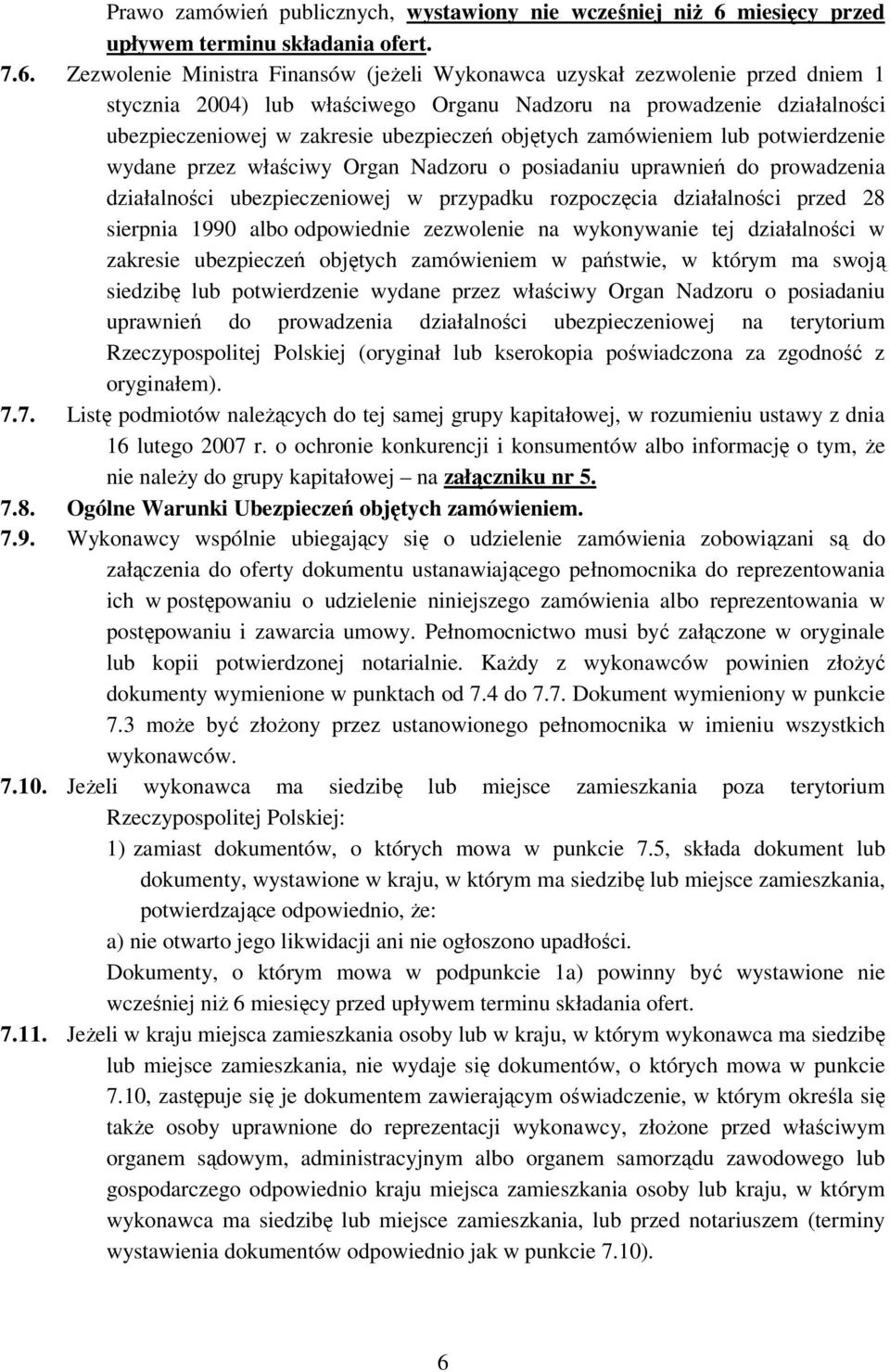 Zezwolenie Ministra Finansów (jeżeli Wykonawca uzyskał zezwolenie przed dniem 1 stycznia 2004) lub właściwego Organu Nadzoru na prowadzenie działalności ubezpieczeniowej w zakresie ubezpieczeń