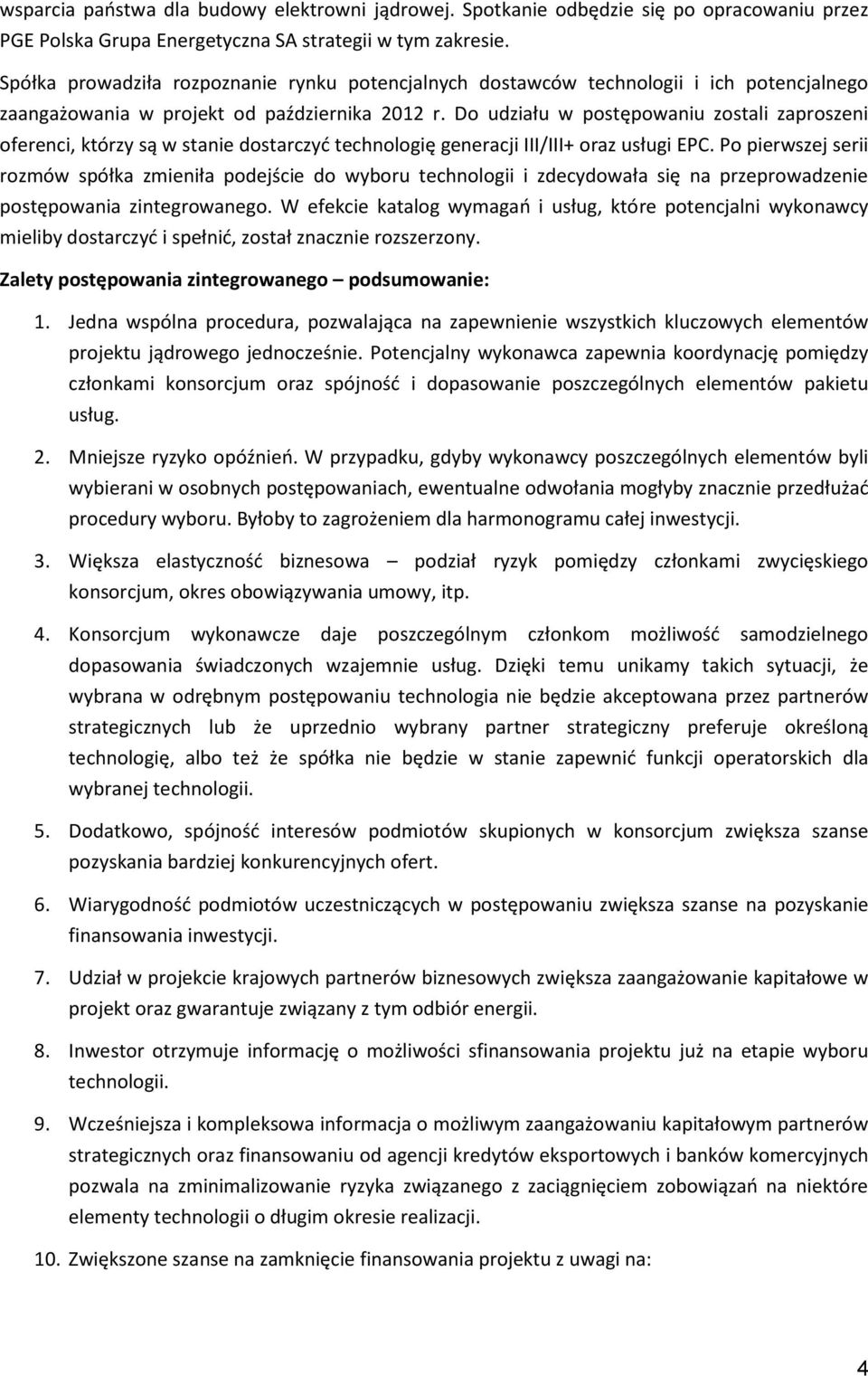 Do udziału w postępowaniu zostali zaproszeni oferenci, którzy są w stanie dostarczyd technologię generacji III/III+ oraz usługi EPC.