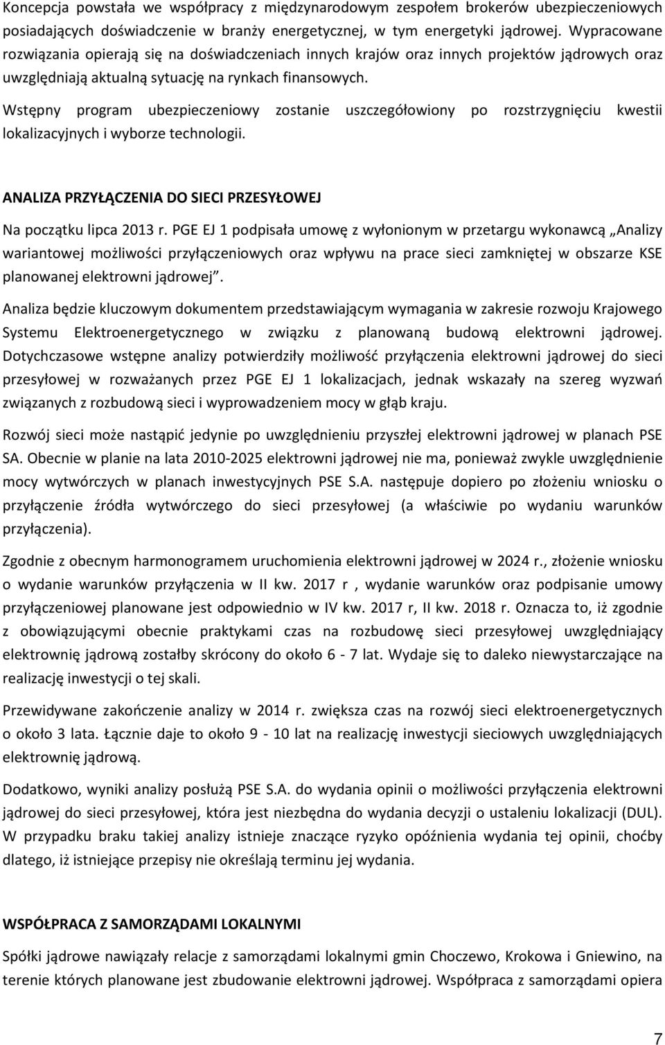 Wstępny program ubezpieczeniowy zostanie uszczegółowiony po rozstrzygnięciu kwestii lokalizacyjnych i wyborze technologii. ANALIZA PRZYŁĄCZENIA DO SIECI PRZESYŁOWEJ Na początku lipca 2013 r.