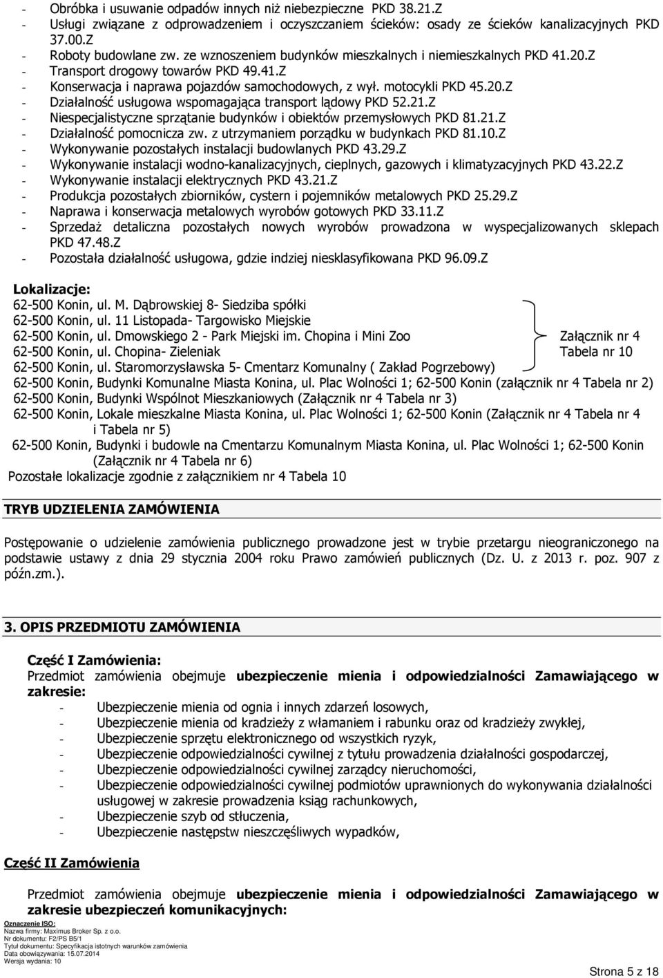 21.Z - Niespecjalistyczne sprzątanie budynków i obiektów przemysłowych PKD 81.21.Z - Działalność pomocnicza zw. z utrzymaniem porządku w budynkach PKD 81.10.