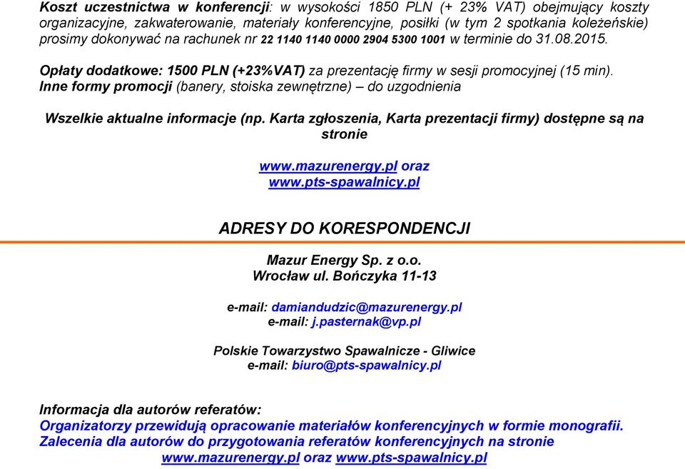 Inne formy promocji (banery, stoiska zewnętrzne) do uzgodnienia Wszelkie aktualne informacje (np. Karta zgłoszenia, Karta prezentacji firmy) dostępne są na stronie www.mazurenergy.pl oraz www.