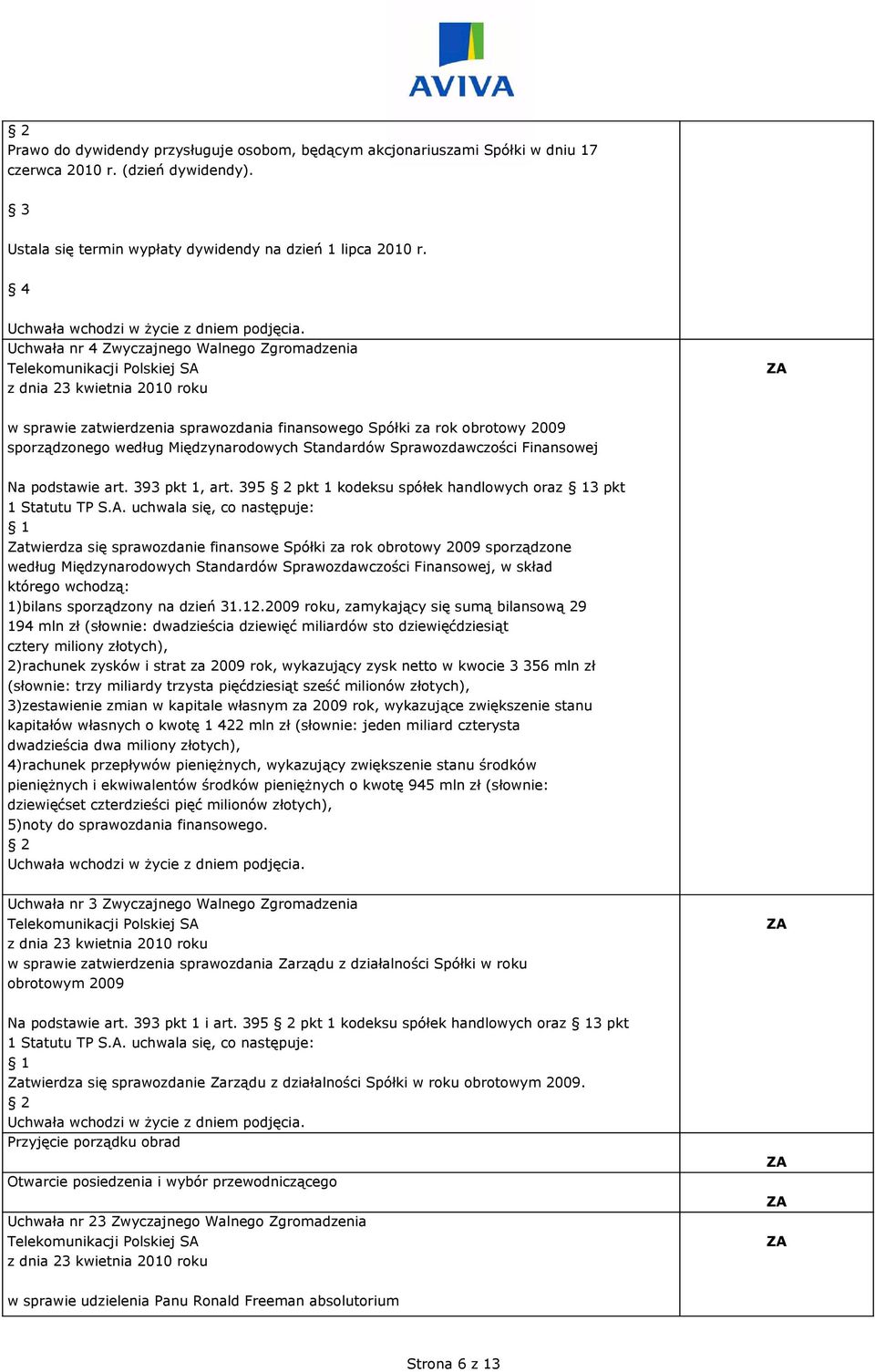 Finansowej Na podstawie art. 393 pkt 1, art. 395 pkt 1 kodeksu spółek handlowych oraz 3 pkt 1 Statutu TP S.A.