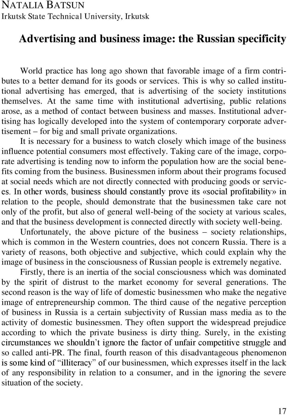 At the same time with institutional advertising, public relations arose, as a method of contact between business and masses.