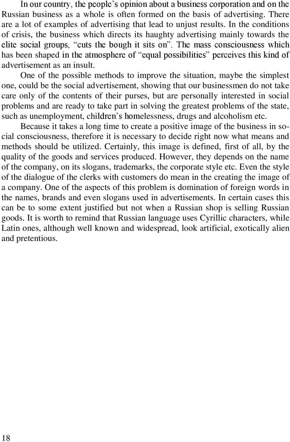 In the conditions of crisis, the business which directs its haughty advertising mainly towards the elite social groups, cuts the bough it sits on.