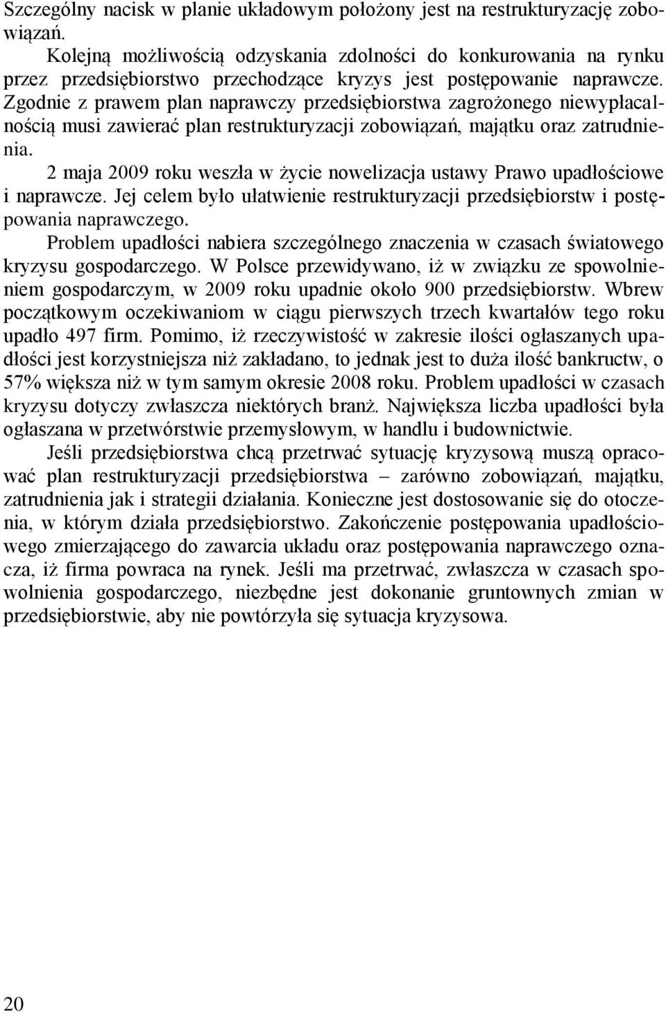 Zgodnie z prawem plan naprawczy przedsiębiorstwa zagrożonego niewypłacalnością musi zawierać plan restrukturyzacji zobowiązań, majątku oraz zatrudnienia.