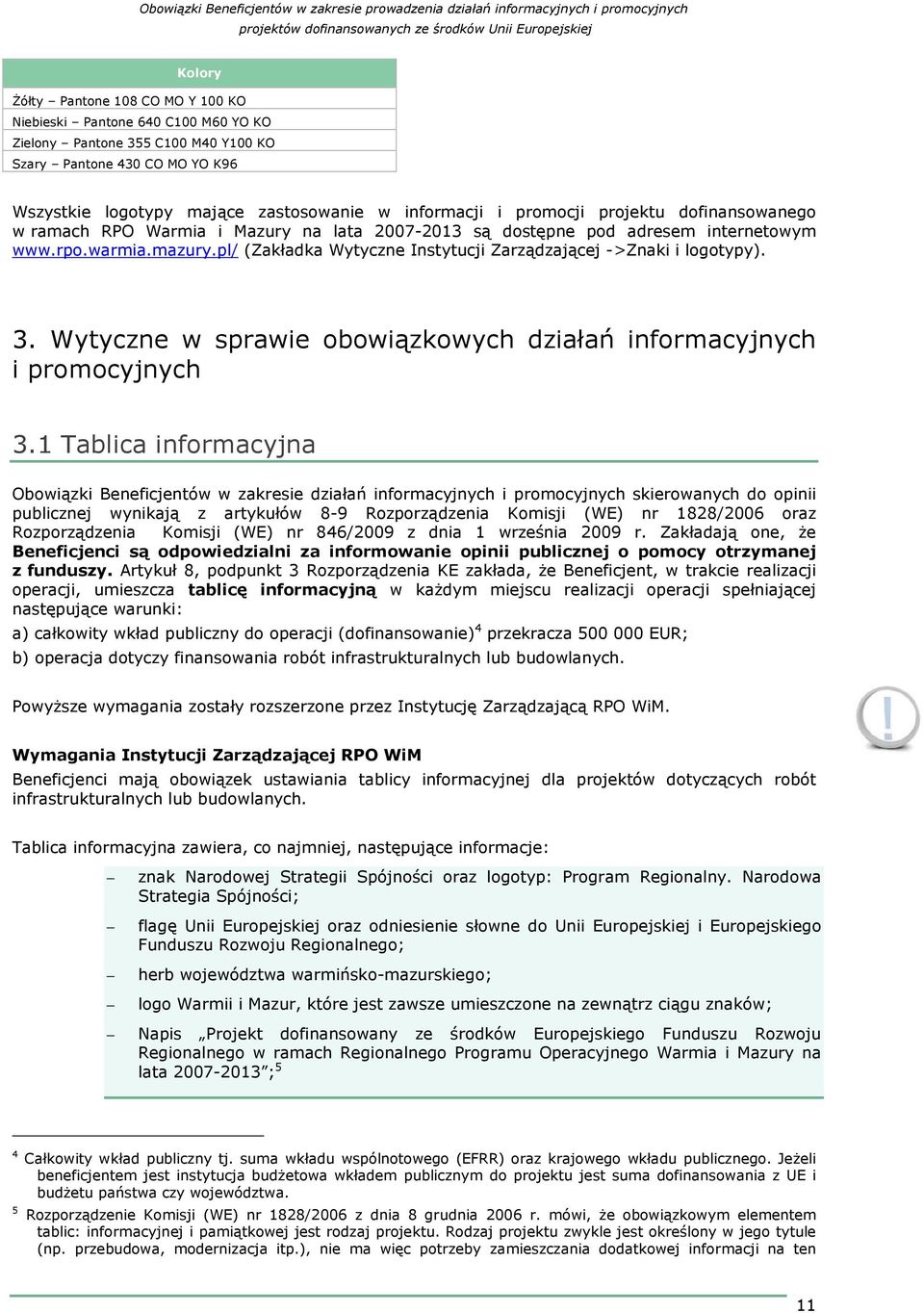 pl/ (Zakładka Wytyczne Instytucji Zarządzającej ->Znaki i logotypy). 3. Wytyczne w sprawie obowiązkowych działań informacyjnych i promocyjnych 3.