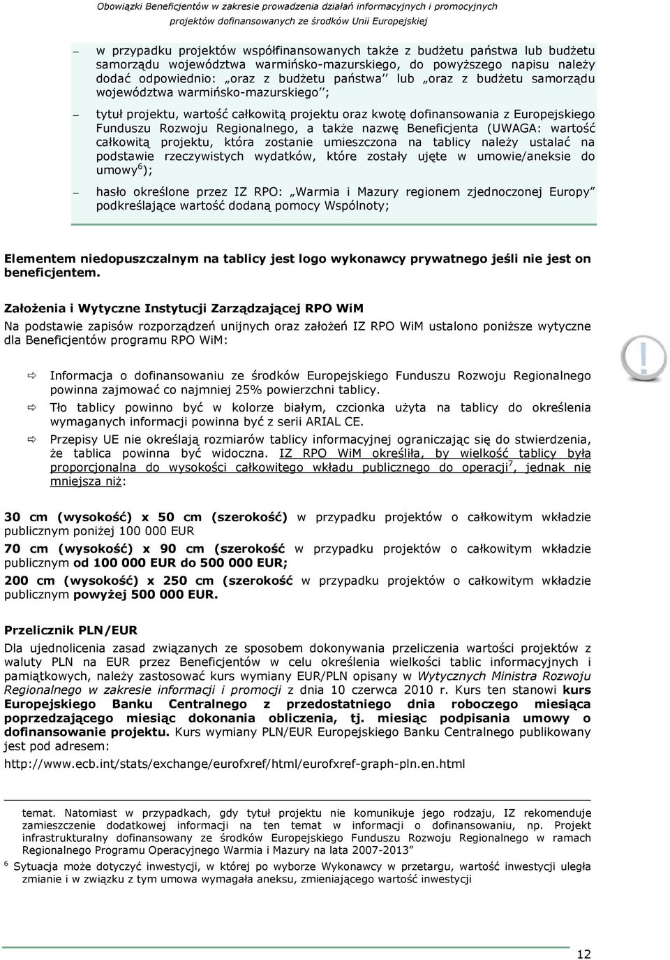 Beneficjenta (UWAGA: wartość całkowitą projektu, która zostanie umieszczona na tablicy naleŝy ustalać na podstawie rzeczywistych wydatków, które zostały ujęte w umowie/aneksie do umowy 6 ); hasło