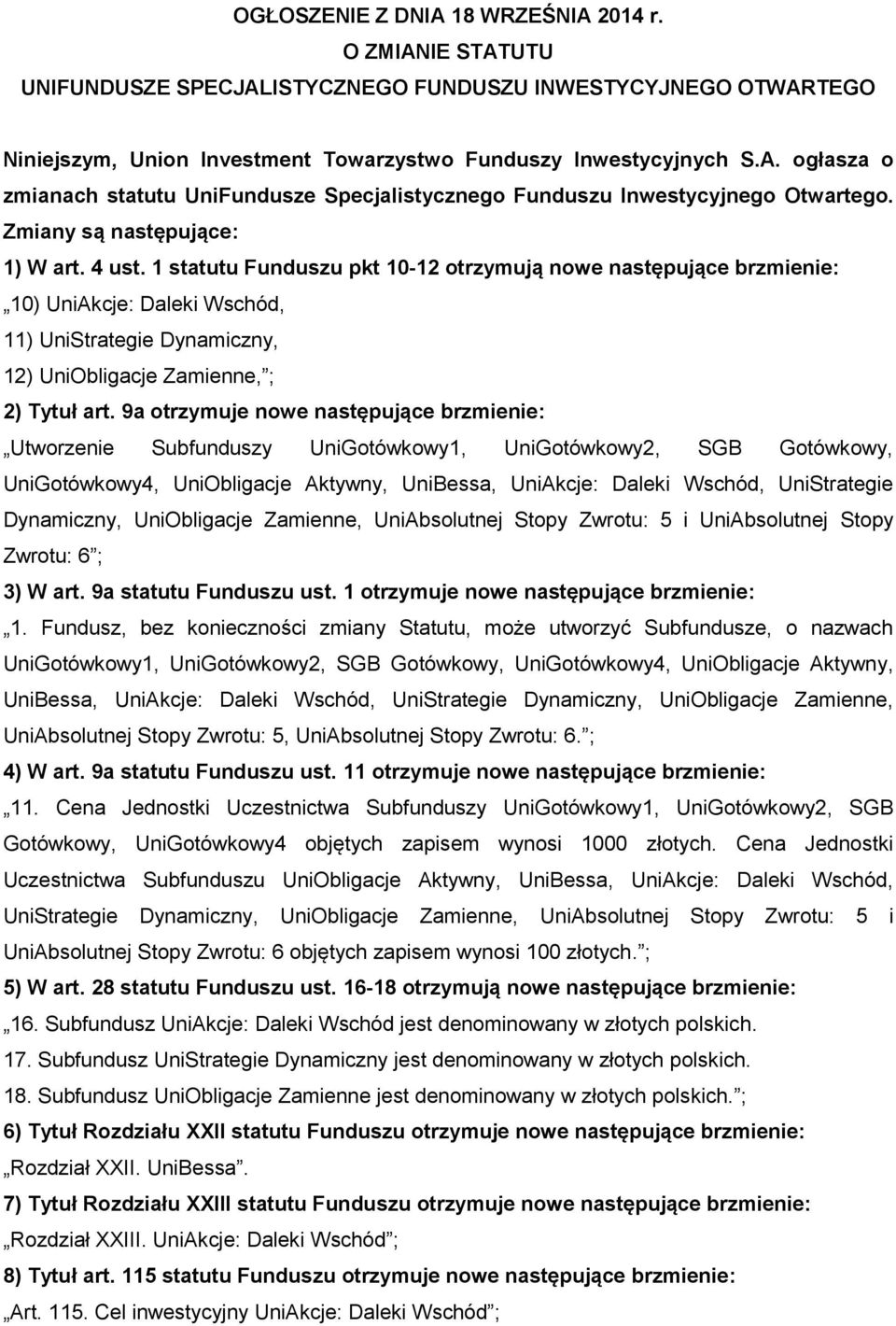 1 statutu Funduszu pkt 10-12 otrzymują nowe następujące brzmienie: 10) UniAkcje: Daleki Wschód, 11) UniStrategie Dynamiczny, 12) UniObligacje Zamienne, ; 2) Tytuł art.