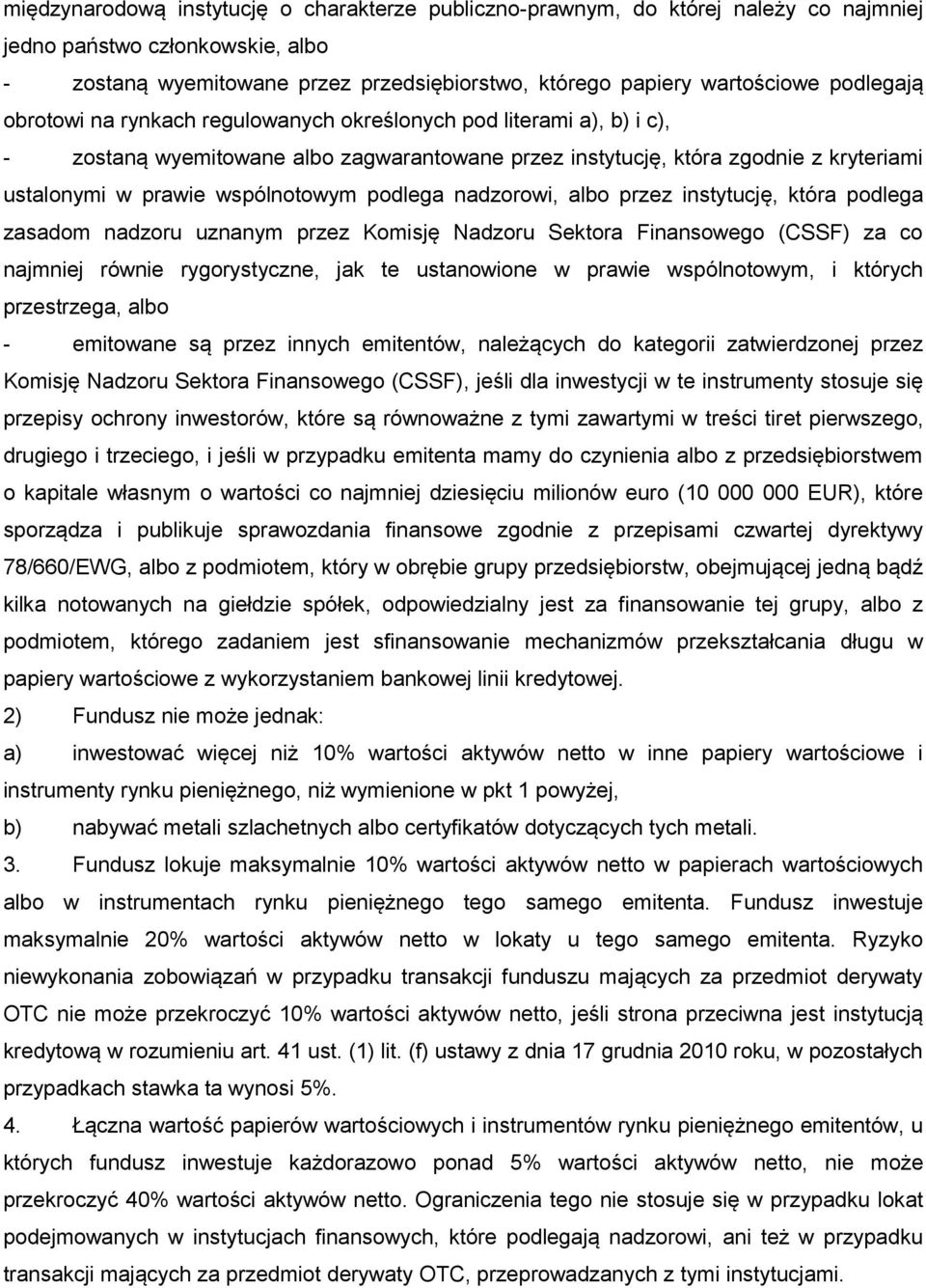 wspólnotowym podlega nadzorowi, albo przez instytucję, która podlega zasadom nadzoru uznanym przez Komisję Nadzoru Sektora Finansowego (CSSF) za co najmniej równie rygorystyczne, jak te ustanowione w