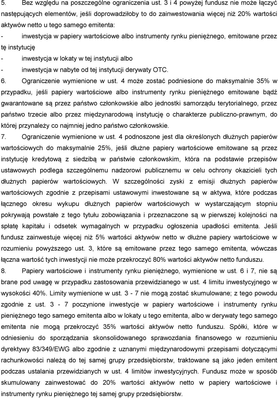 wartościowe albo instrumenty rynku pieniężnego, emitowane przez tę instytucję - inwestycja w lokaty w tej instytucji albo - inwestycja w nabyte od tej instytucji derywaty OTC. 6.