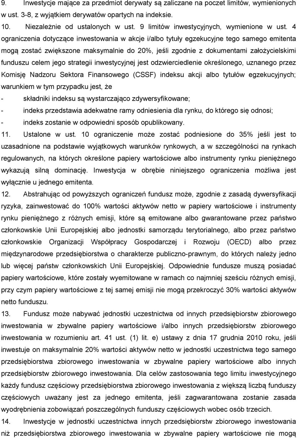 4 ograniczenia dotyczące inwestowania w akcje i/albo tytuły egzekucyjne tego samego emitenta mogą zostać zwiększone maksymalnie do 20%, jeśli zgodnie z dokumentami założycielskimi funduszu celem jego