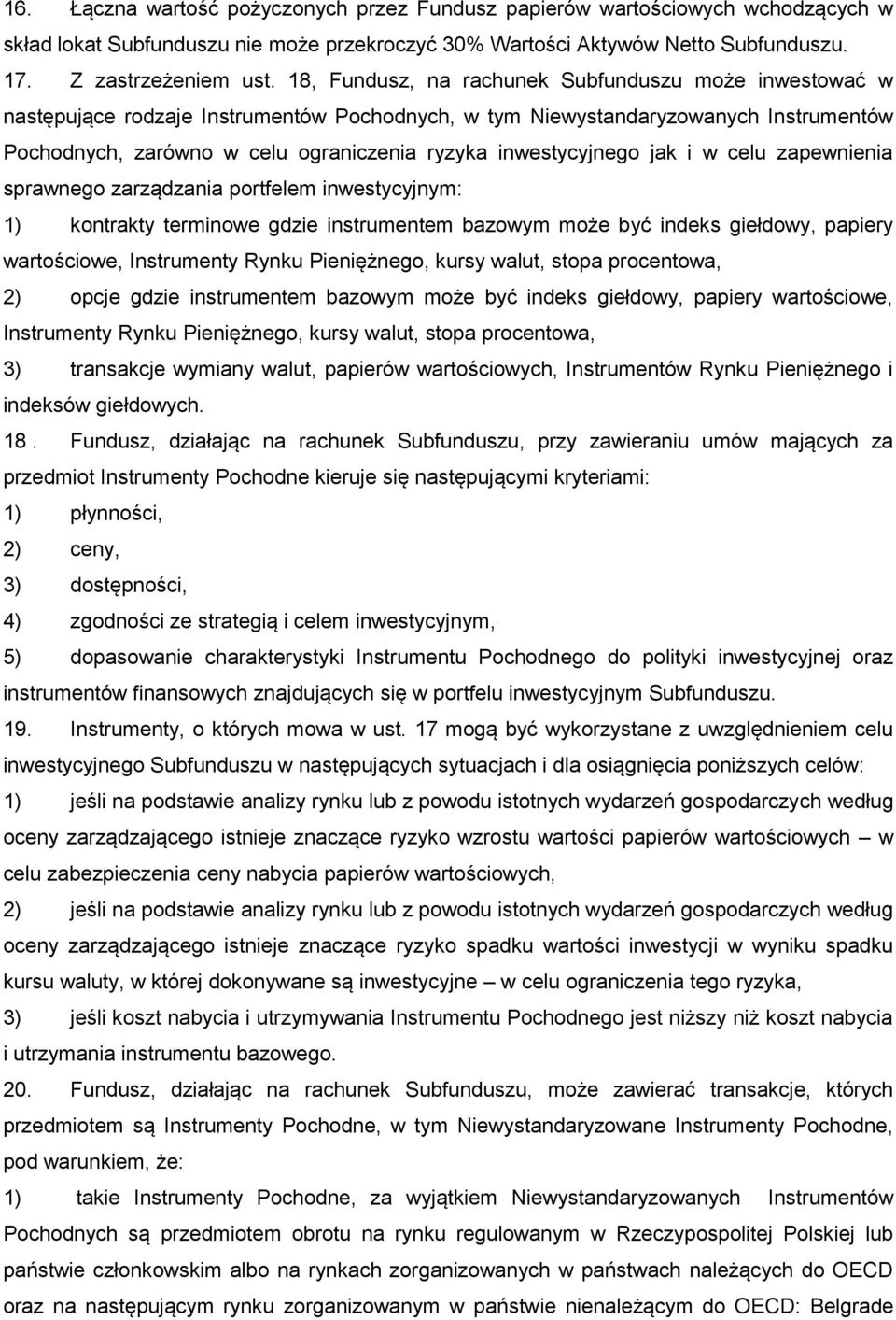 inwestycyjnego jak i w celu zapewnienia sprawnego zarządzania portfelem inwestycyjnym: 1) kontrakty terminowe gdzie instrumentem bazowym może być indeks giełdowy, papiery wartościowe, Instrumenty