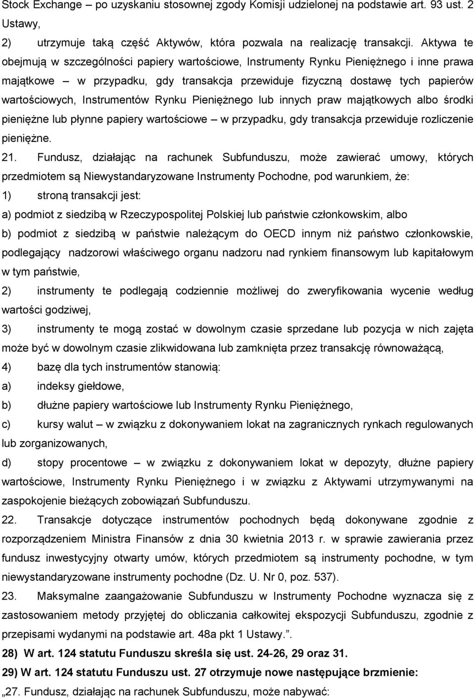 Instrumentów Rynku Pieniężnego lub innych praw majątkowych albo środki pieniężne lub płynne papiery wartościowe w przypadku, gdy transakcja przewiduje rozliczenie pieniężne. 21.