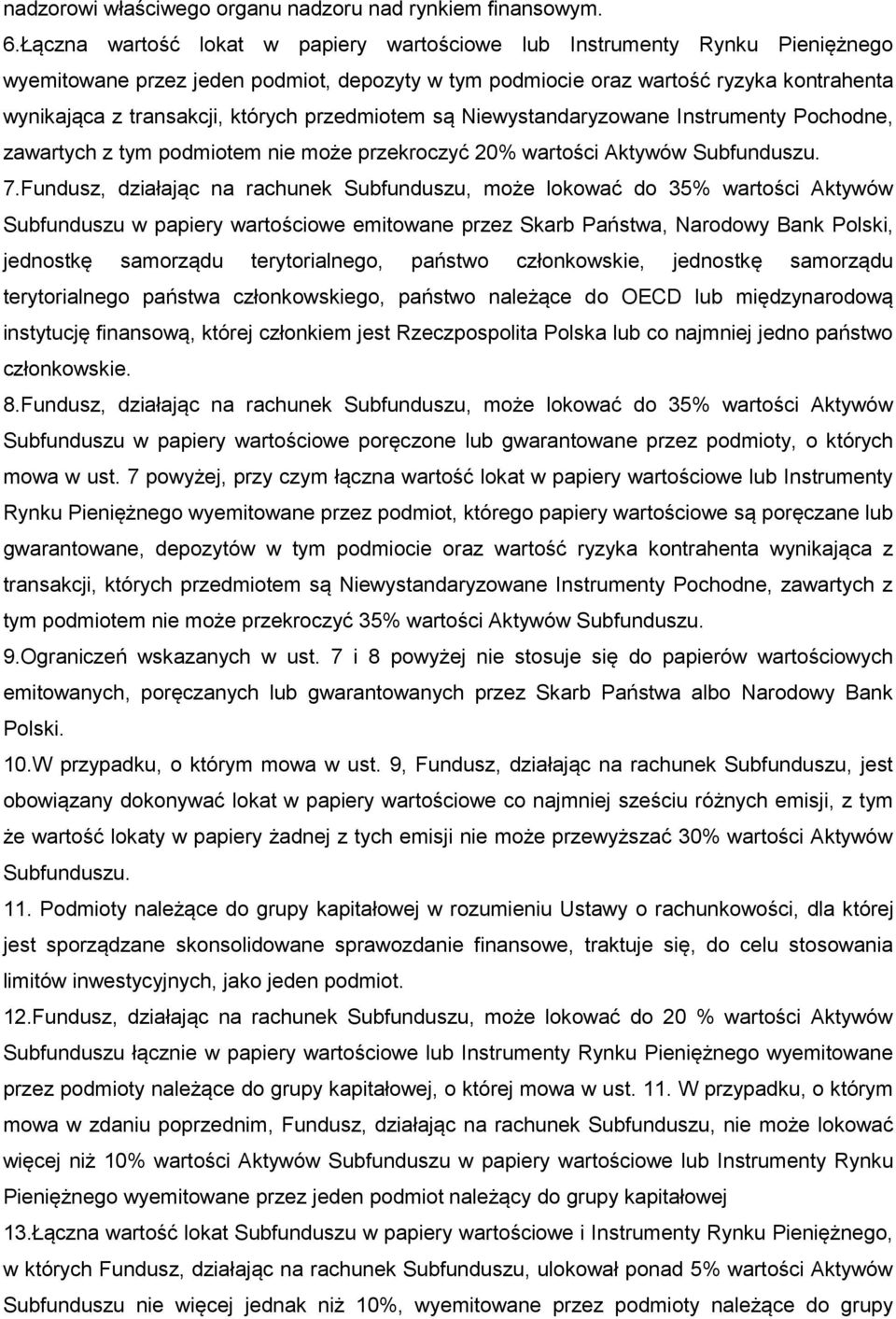 przedmiotem są Niewystandaryzowane Instrumenty Pochodne, zawartych z tym podmiotem nie może przekroczyć 20% wartości Aktywów Subfunduszu. 7.