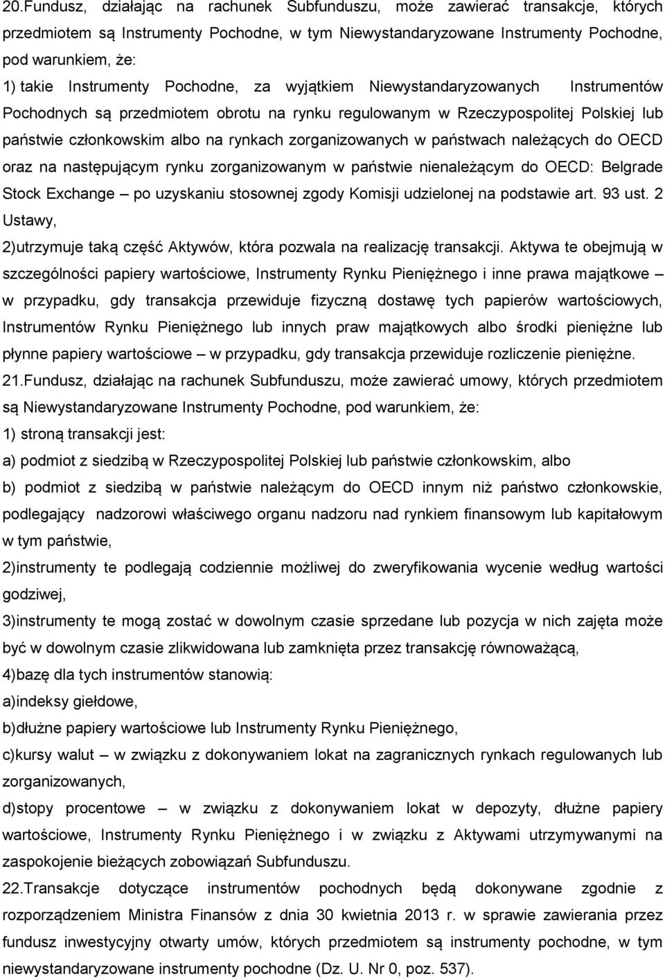 zorganizowanych w państwach należących do OECD oraz na następującym rynku zorganizowanym w państwie nienależącym do OECD: Belgrade Stock Exchange po uzyskaniu stosownej zgody Komisji udzielonej na